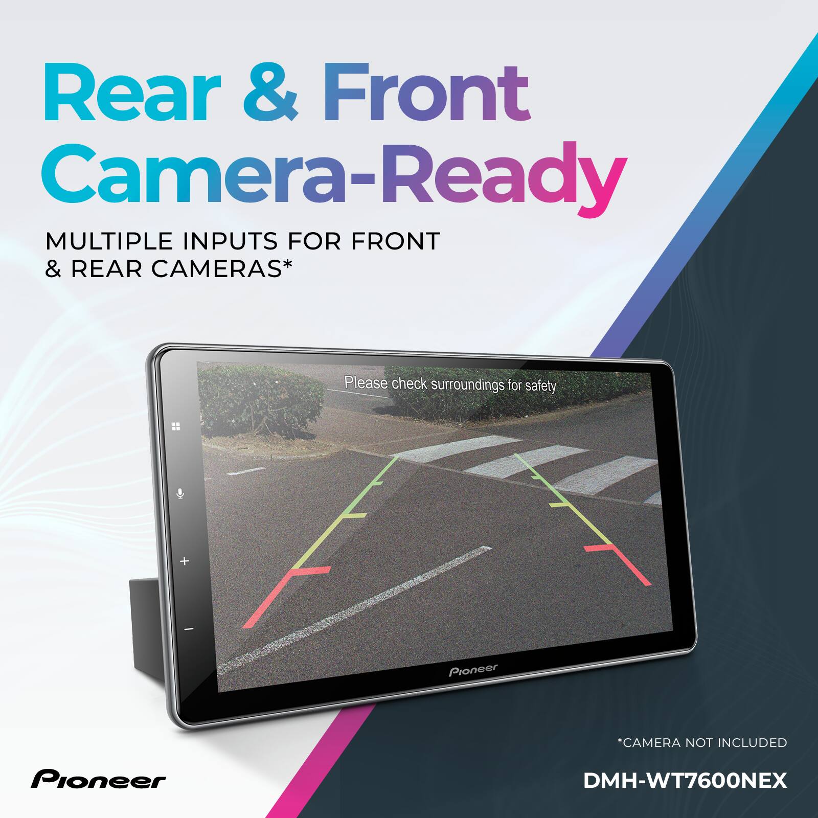 Rear & Front Camera-Ready: MULTIPLE INPUTS FOR FRONT & REAR CAMERAS* Please check surroundings for safety + Pioneer DMH-WT7600NEX