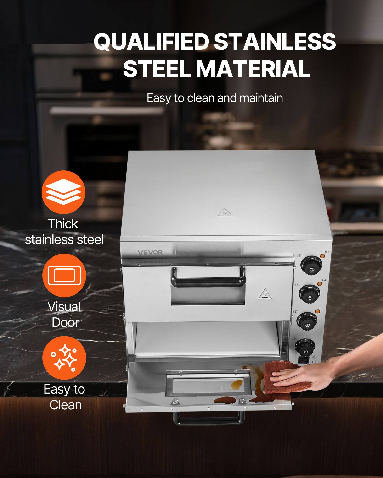 QUALIFIED STAINLESS STEEL MATERIAL  
Easy to clean and maintain  
Thick stainless steel  
Visual Door  
Easy to Clean