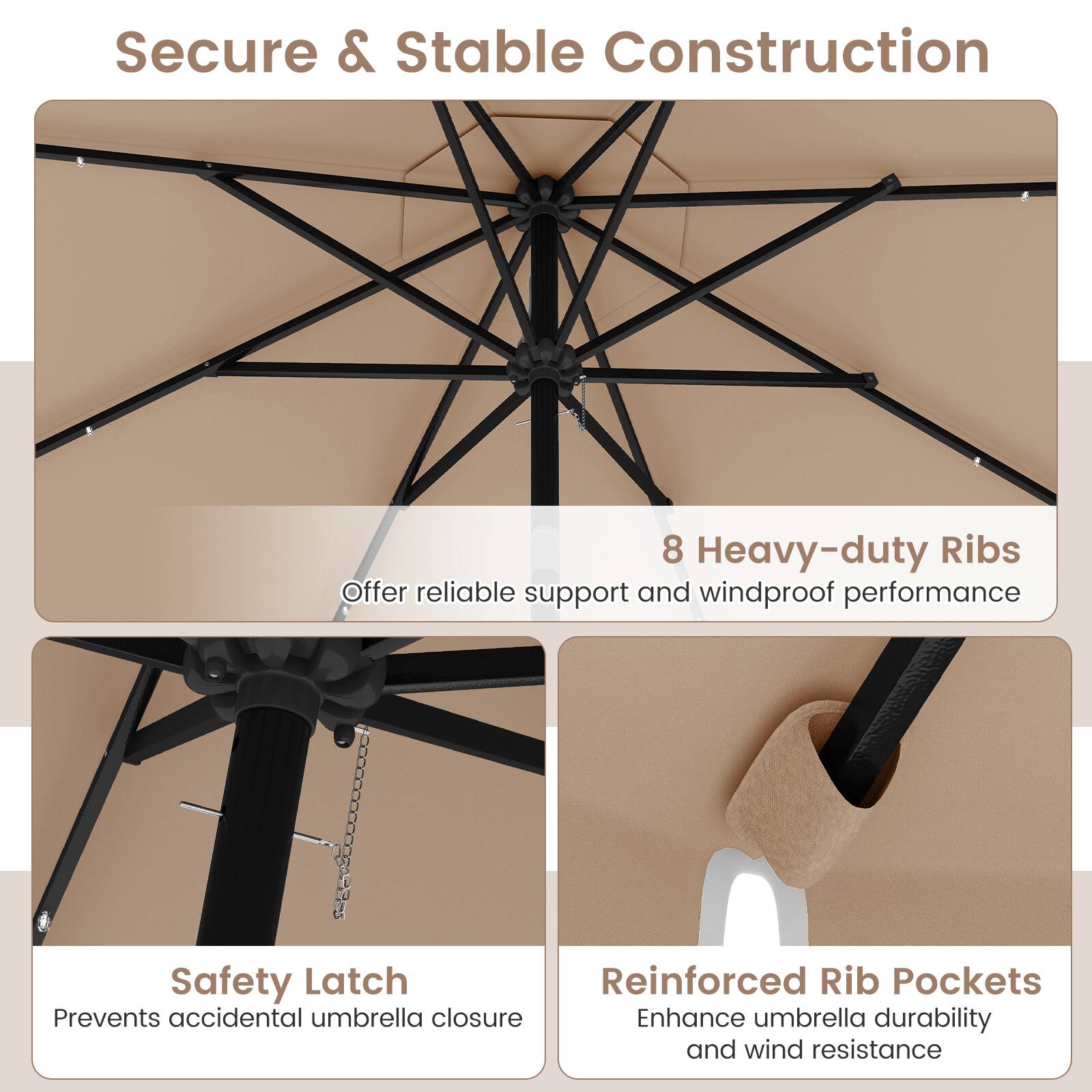 Secure & Stable Construction

8 Heavy-duty Ribs
Offer reliable support and windproof performance

Safety Latch
Prevents accidental umbrella closure

Reinforced Rib Pockets
Enhance umbrella durability and wind resistance
