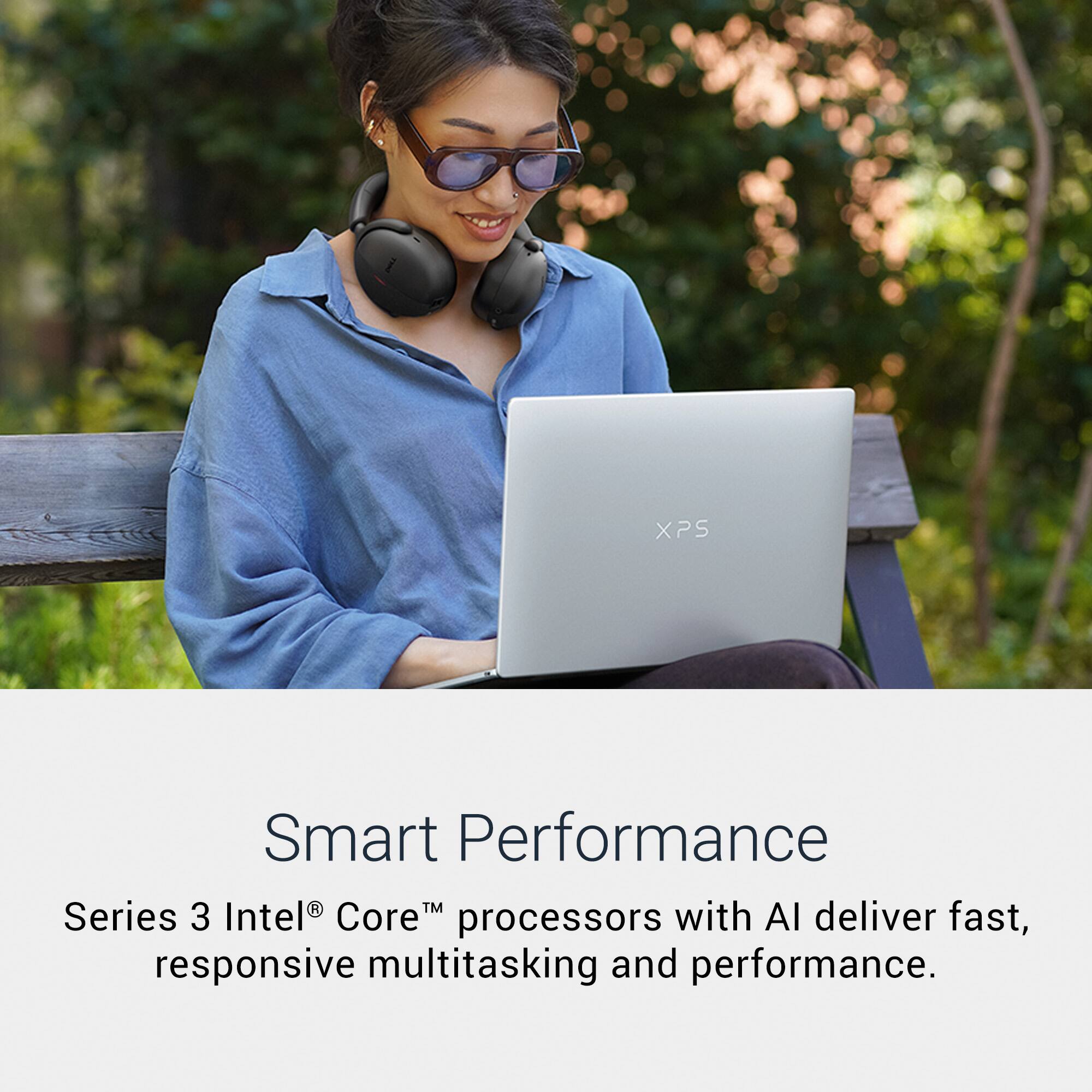 XPS Smart Performance Series 3 Intel® Core™ processors with AI deliver fast, responsive multitasking and performance.