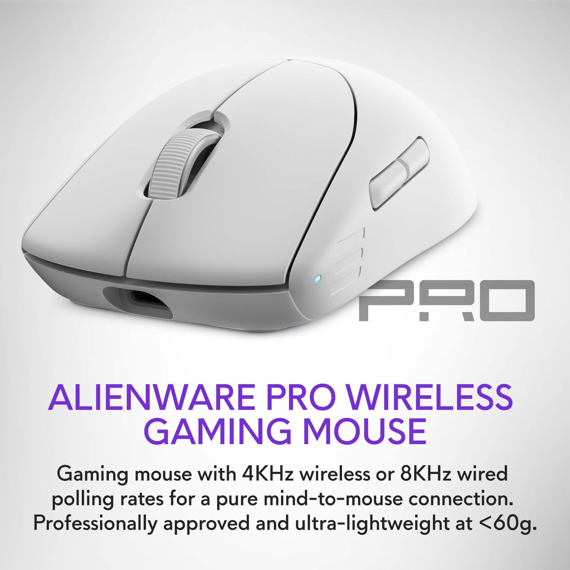PRO ALIENWARE PRO WIRELESS GAMING MOUSE Gaming mouse with 4KHz wireless or 8KHz wired polling rates for a pure mind-to-mouse connection. Professionally approved and ultra-lightweight at <60g.