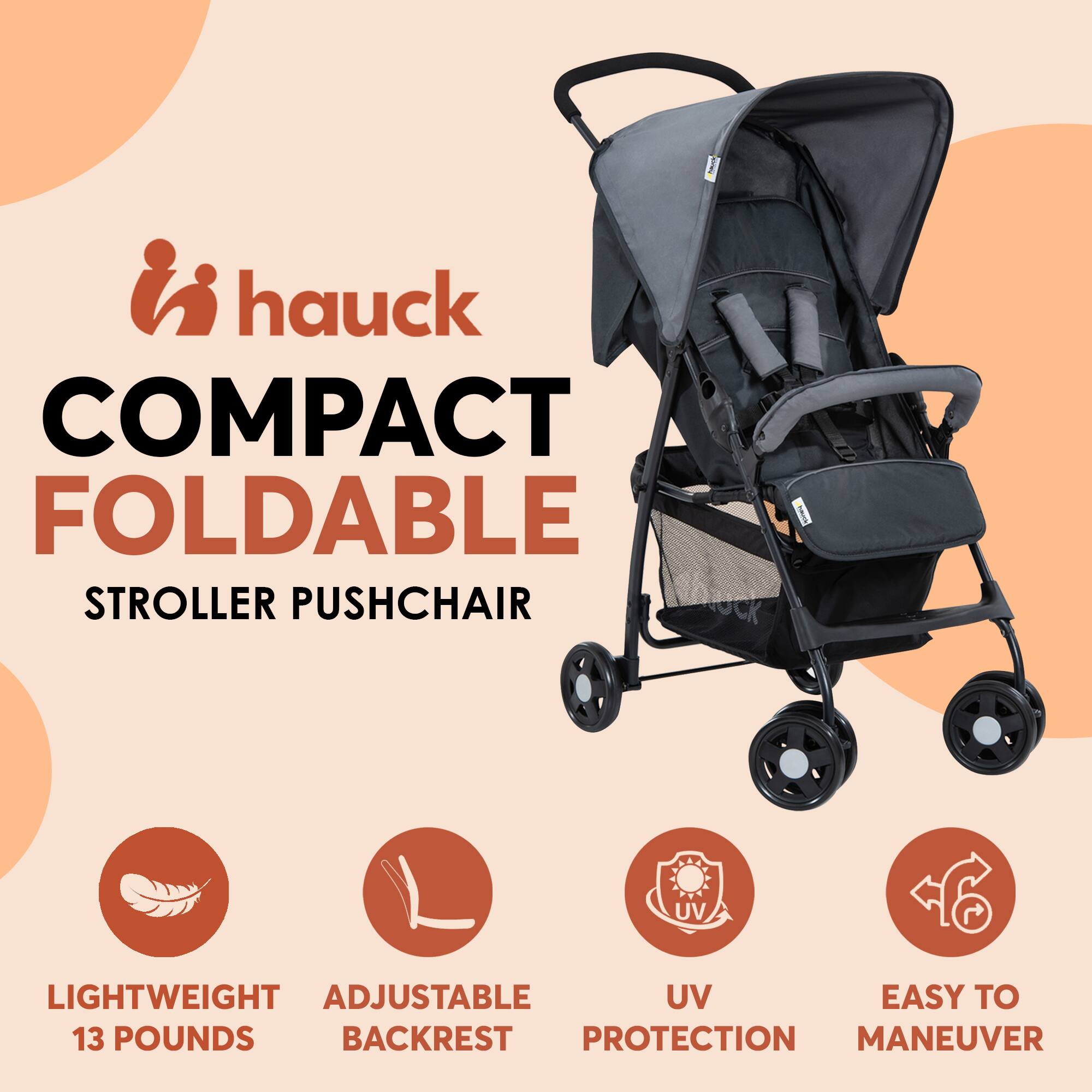 hauck COMPACT FOLDABLE STROLLER PUSHCHAIR

- LIGHTWEIGHT 13 POUNDS
- ADJUSTABLE BACKREST
- UV PROTECTION
- EASY TO MANEUVER