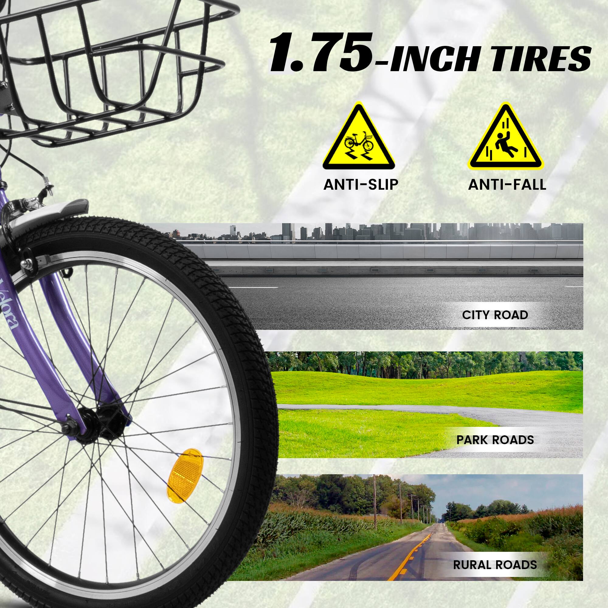 1.75-INCH TIRES  
ANTI-SLIP  
ANTI-FALL  

CITY ROAD  
PARK ROADS  
RURAL ROADS