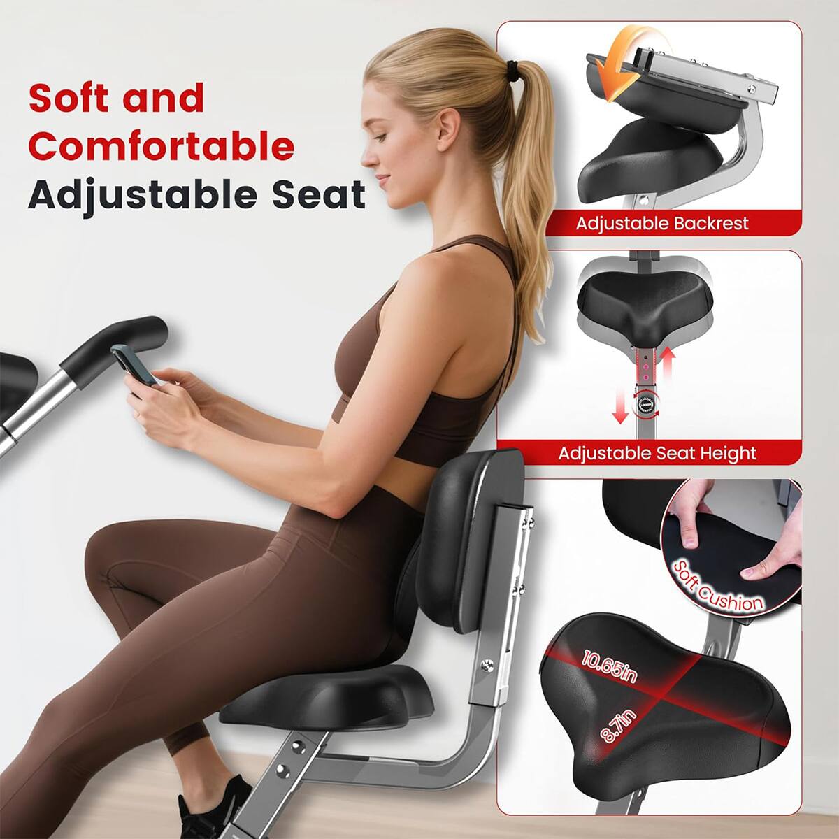 Soft and Comfortable Adjustable Seat  
Adjustable Backrest  
Adjustable Seat Height  
Soft Cushion  
10.65in x 8.7in