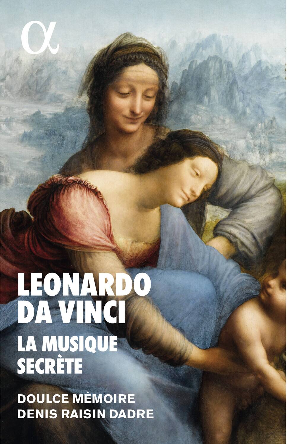 LEONARDO DA VINCI  
LA MUSIQUE SÉCRÈTE  
DOUCE MÉMOIRE  
DENIS RAISIN D'ADRE