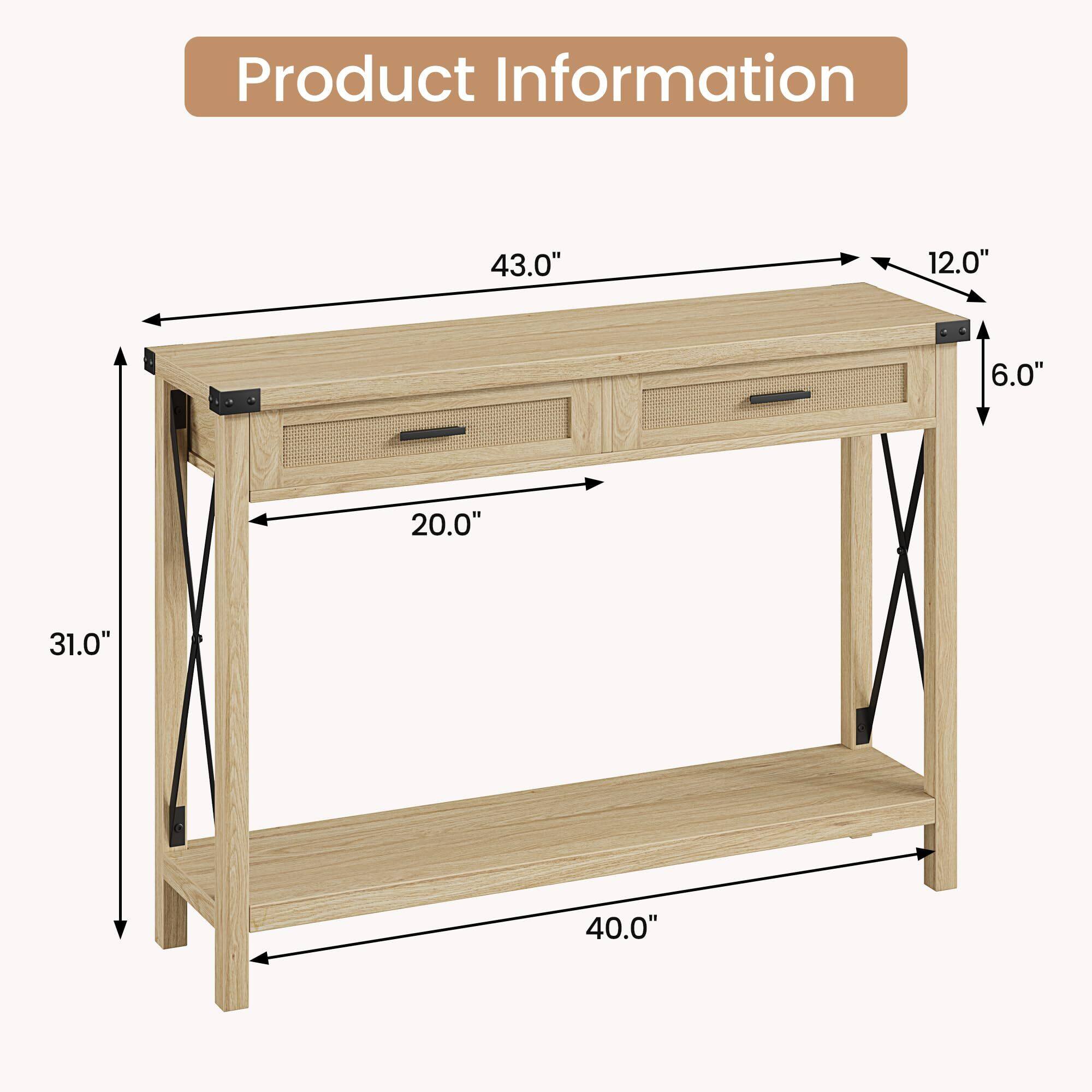 Product Information

- Length: 43.0"
- Width: 12.0"
- Depth: 20.0"
- Height: 31.0"
- Shelf Width: 40.0"
- Drawer Height: 6.0"