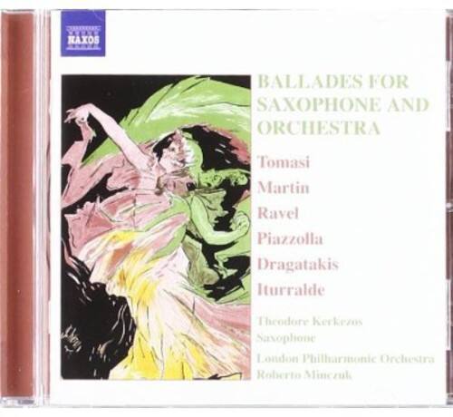 BALLADES FOR SAXOPHONE AND ORCHESTRA

Tomasi  
Martin  
Ravel  
Piazzolla  
Dragatakis  
Iturralde  

Theodore Kerkezos  
Saxophone  
London Philharmonic Orchestra  
Roberto Minczuk