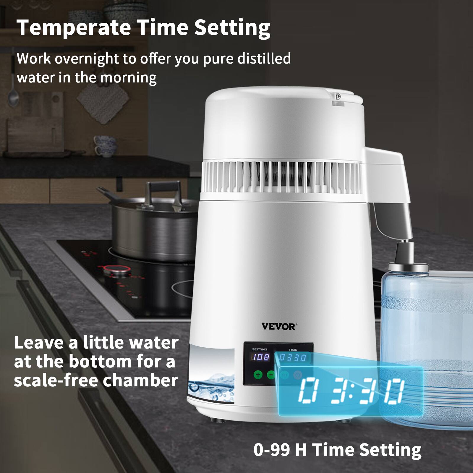 Temperate Time Setting  
Work overnight to offer you pure distilled water in the morning  

Leave a little water at the bottom for a scale-free chamber  

0-99 H Time Setting