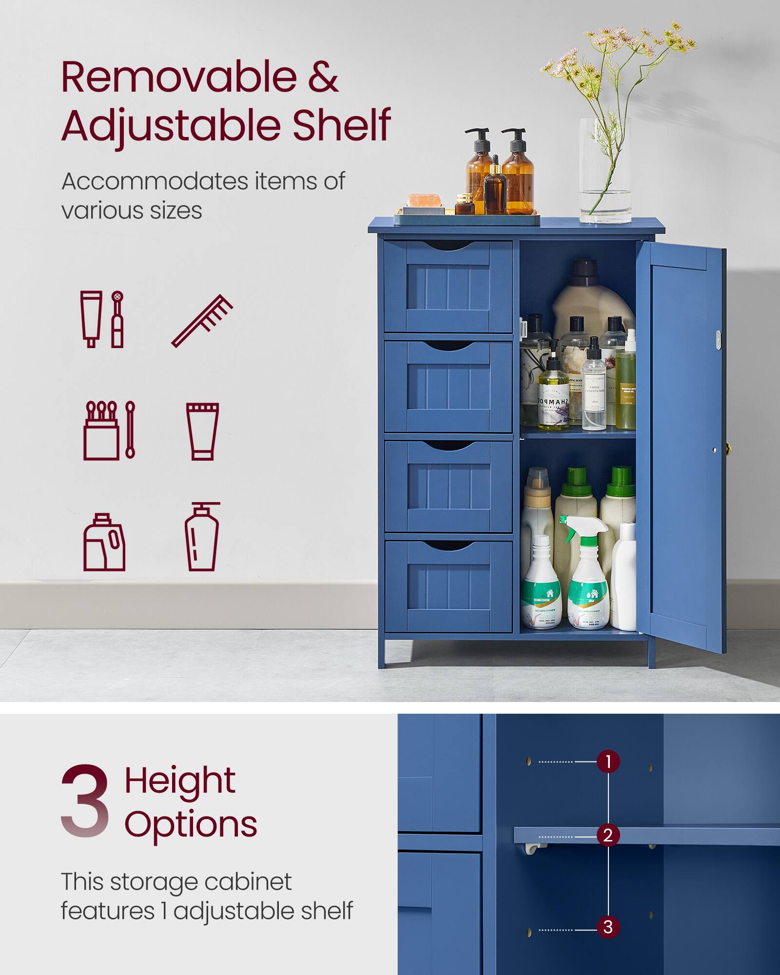 Removable & Adjustable Shelf  
Accommodates items of various sizes  

3 Height Options  
This storage cabinet features 1 adjustable shelf