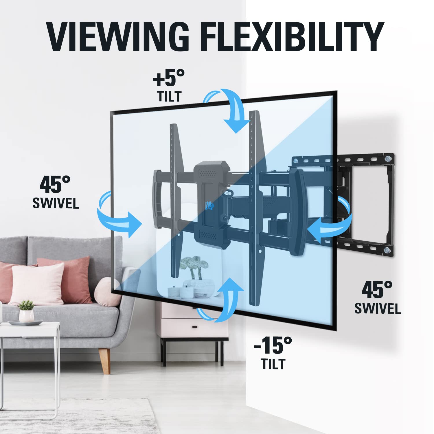 VIEWING FLEXIBILITY

+5° TILT

45° SWIVEL

45° SWIVEL

-15° TILT