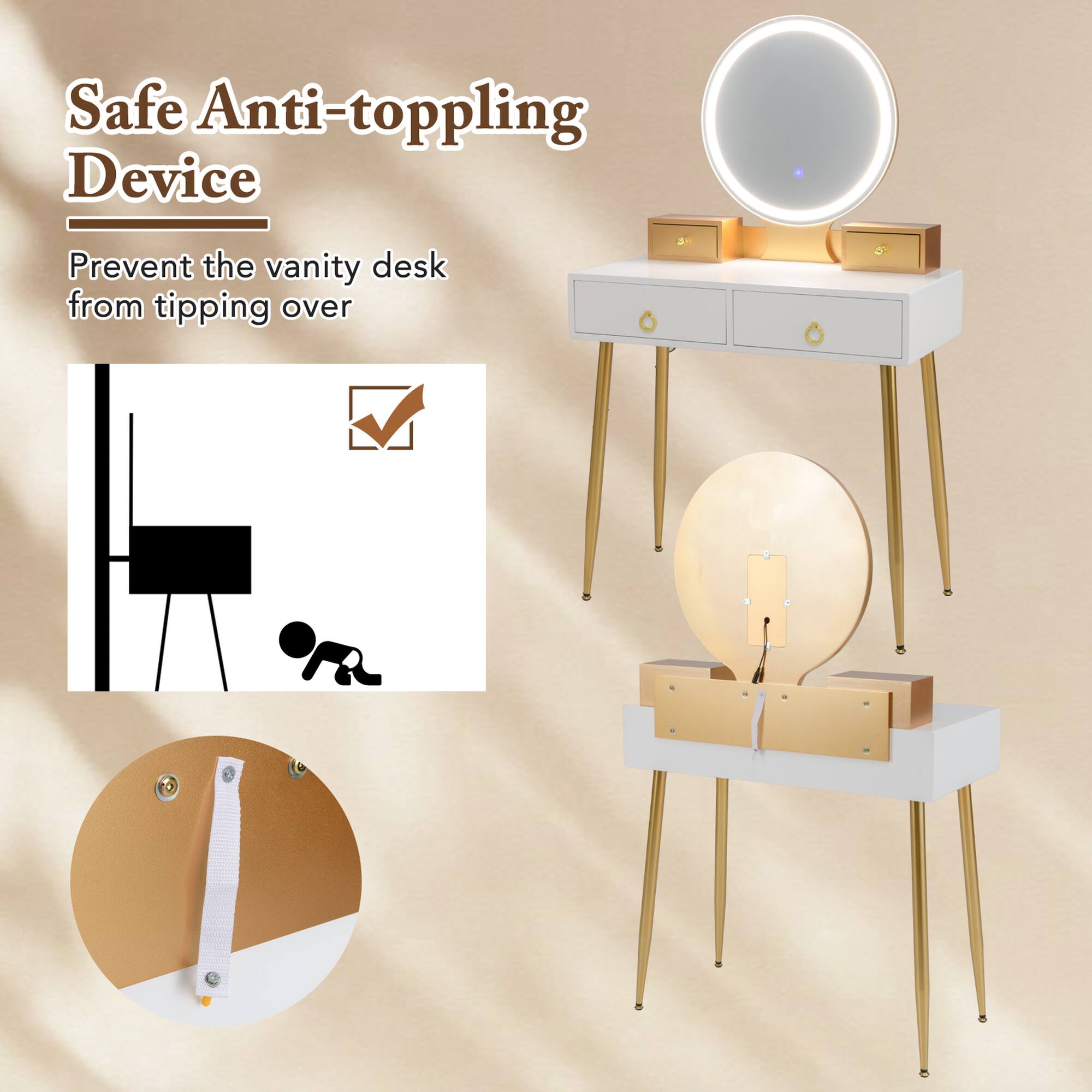 Safe Anti-toppling Device
Prevent the vanity desk from tipping over