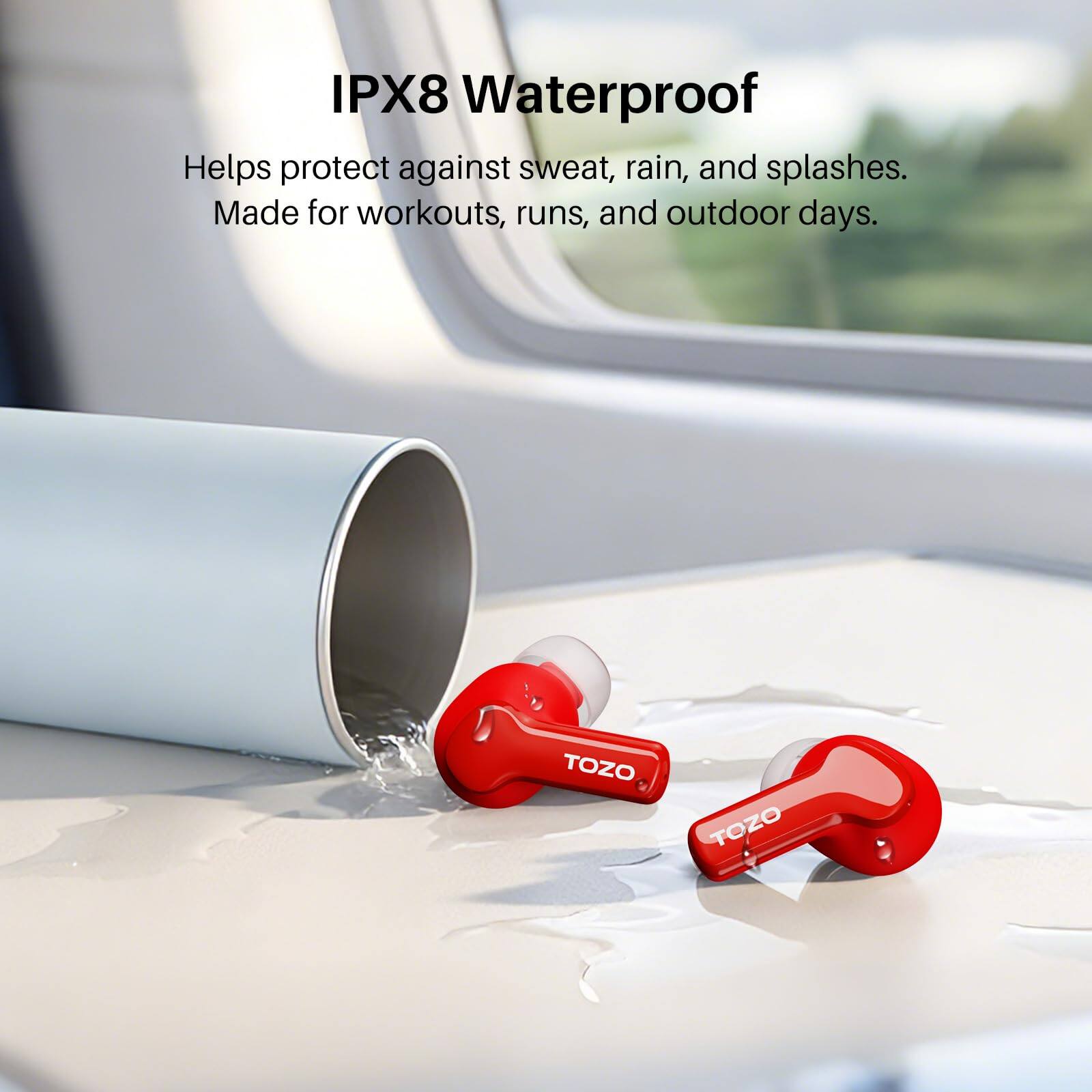 IPX8 Waterproof  
Helps protect against sweat, rain, and splashes.  
Made for workouts, runs, and outdoor days.  

TOZO TOZO