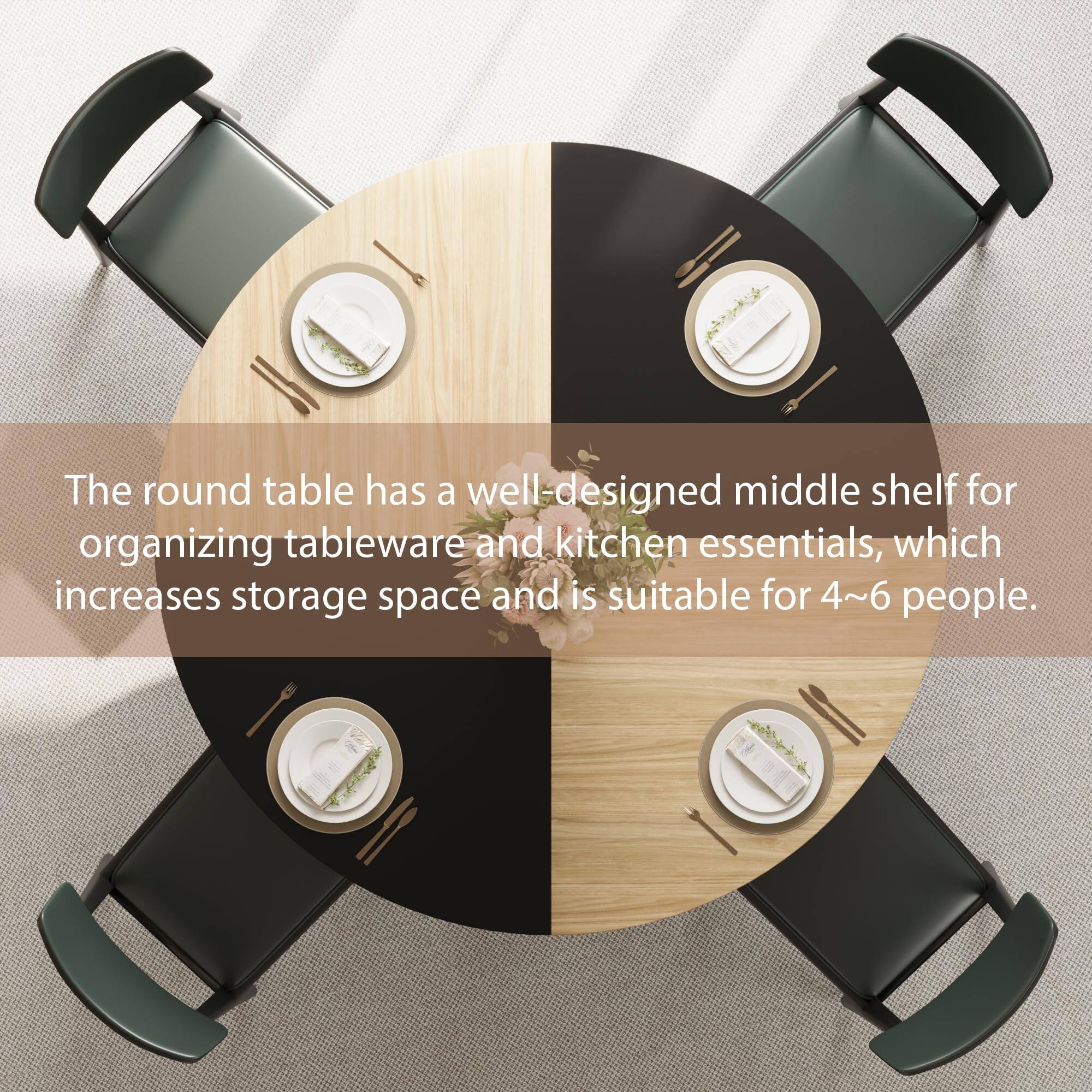 The round table has a well-designed middle shelf for organizing tableware and kitchen essentials, which increases storage space and is suitable for 4~6 people.