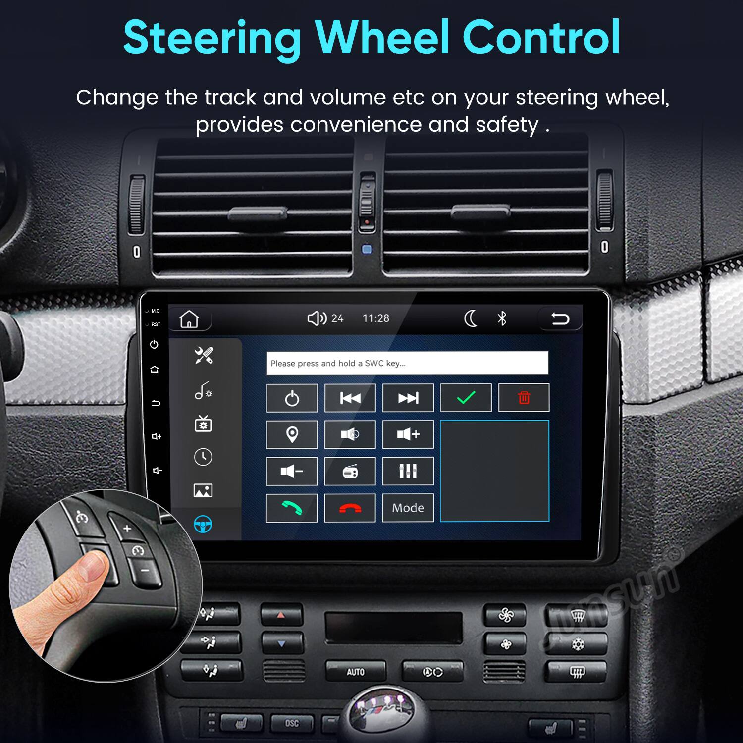 Steering Wheel Control  
Change the track and volume etc on your steering wheel, provides convenience and safety.

MC RST  
24  
11:28  
Please press and hold a SWC key...  
U  
+  
-  
+  
-  
OSC  
AUTO  
Mode