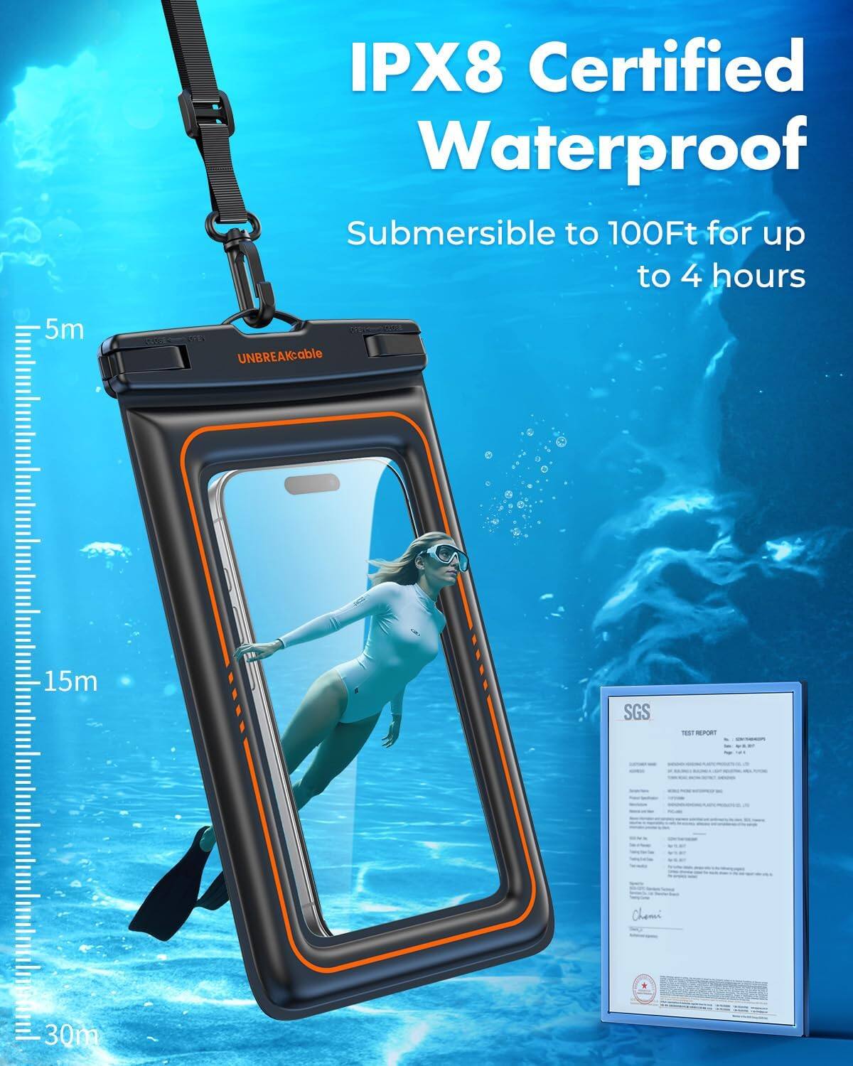 IPX8 Certified Waterproof Submersible to 100Ft for up to 4 hours

5m
15m
30m

UNBREAKable

SGS TEST REPORT

Chemi