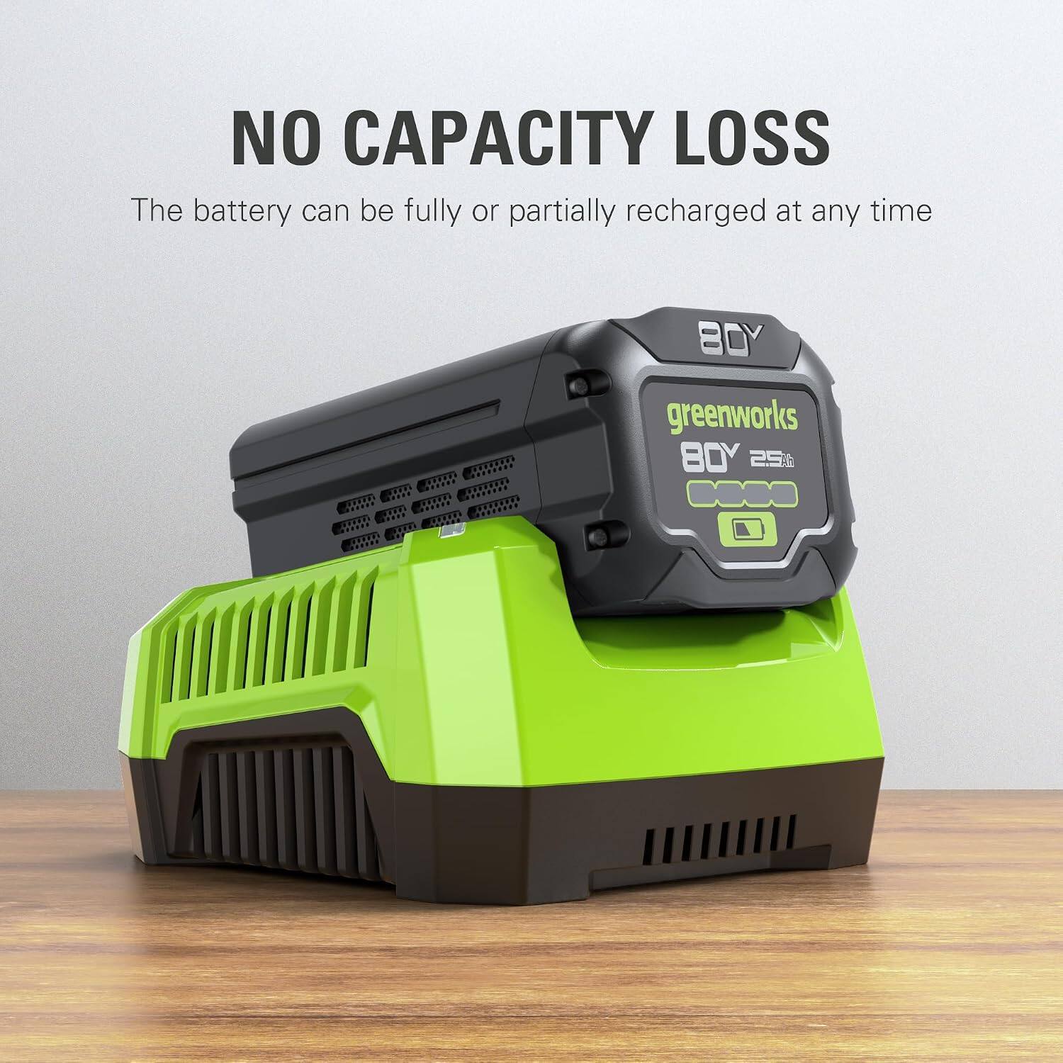 NO CAPACITY LOSS  
The battery can be fully or partially recharged at any time  

B0Y greenworks  
B0Y 25G