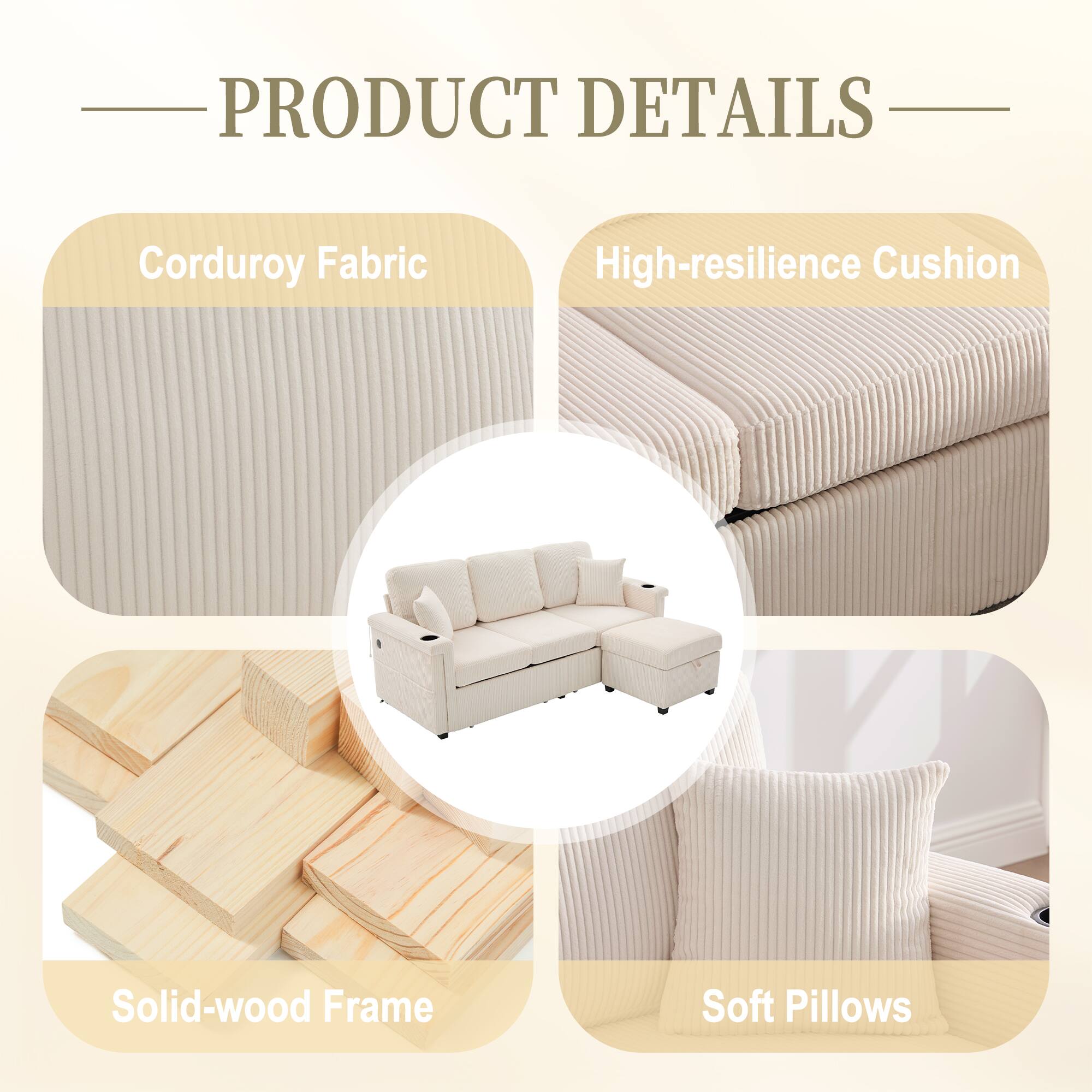 PRODUCT DETAILS

- Corduroy Fabric
- High-resilience Cushion
- Solid-wood Frame
- Soft Pillows