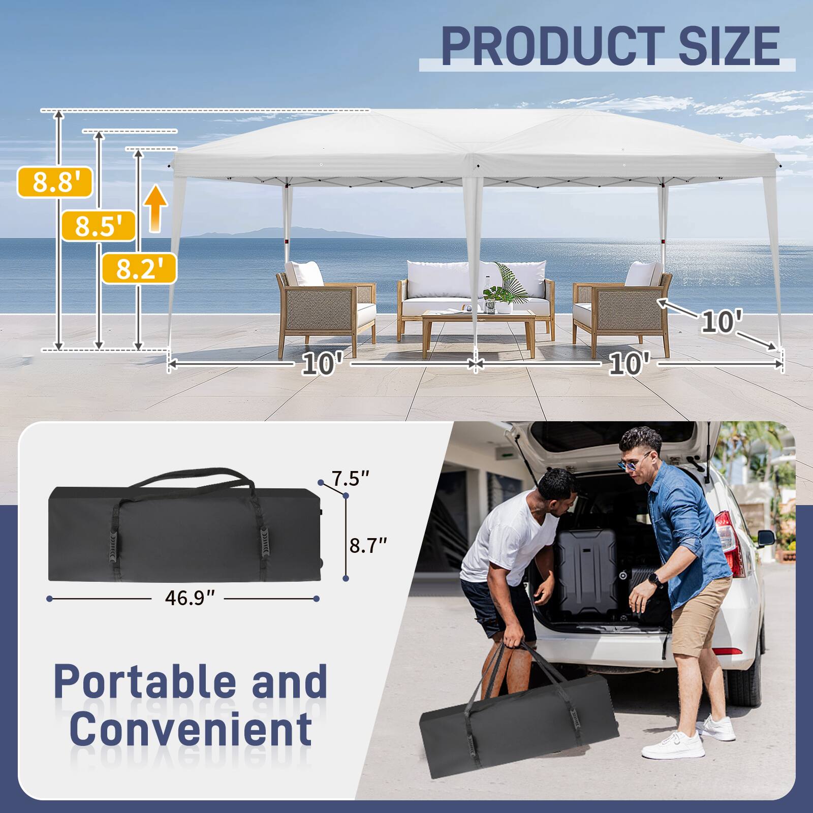 PRODUCT SIZE  
8.8' 8.5' 8.2' 10' 10' 10' 7.5" 8.7" 46.9"  

Portable and Convenient