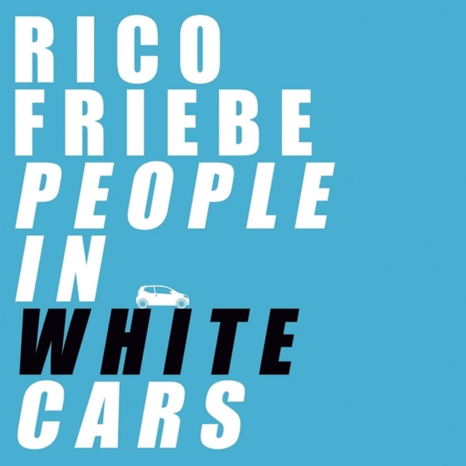 Rico Friebe - People In White Cars  - COMPACT DISCS