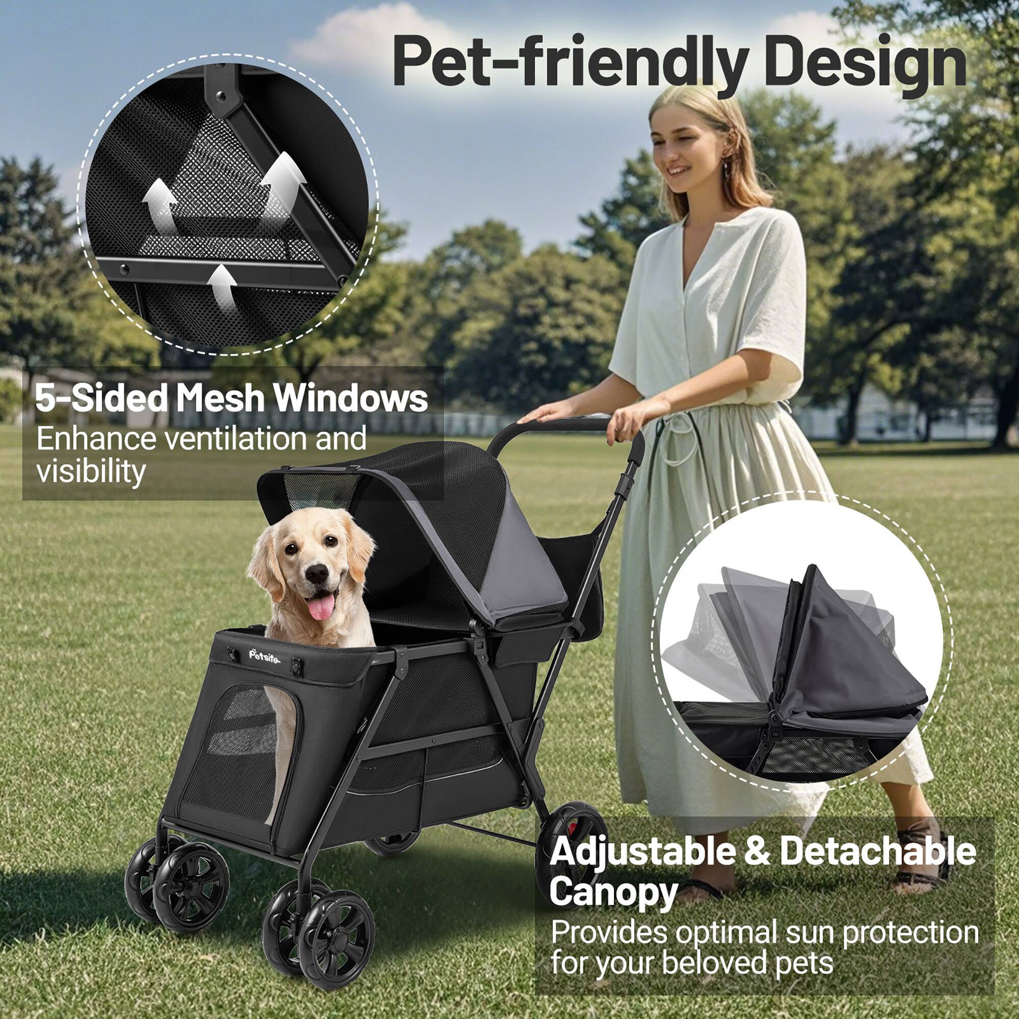 Pet-friendly Design

5-Sided Mesh Windows Enhance ventilation and visibility

Adjustable & Detachable Canopy Provides optimal sun protection for your beloved pets
