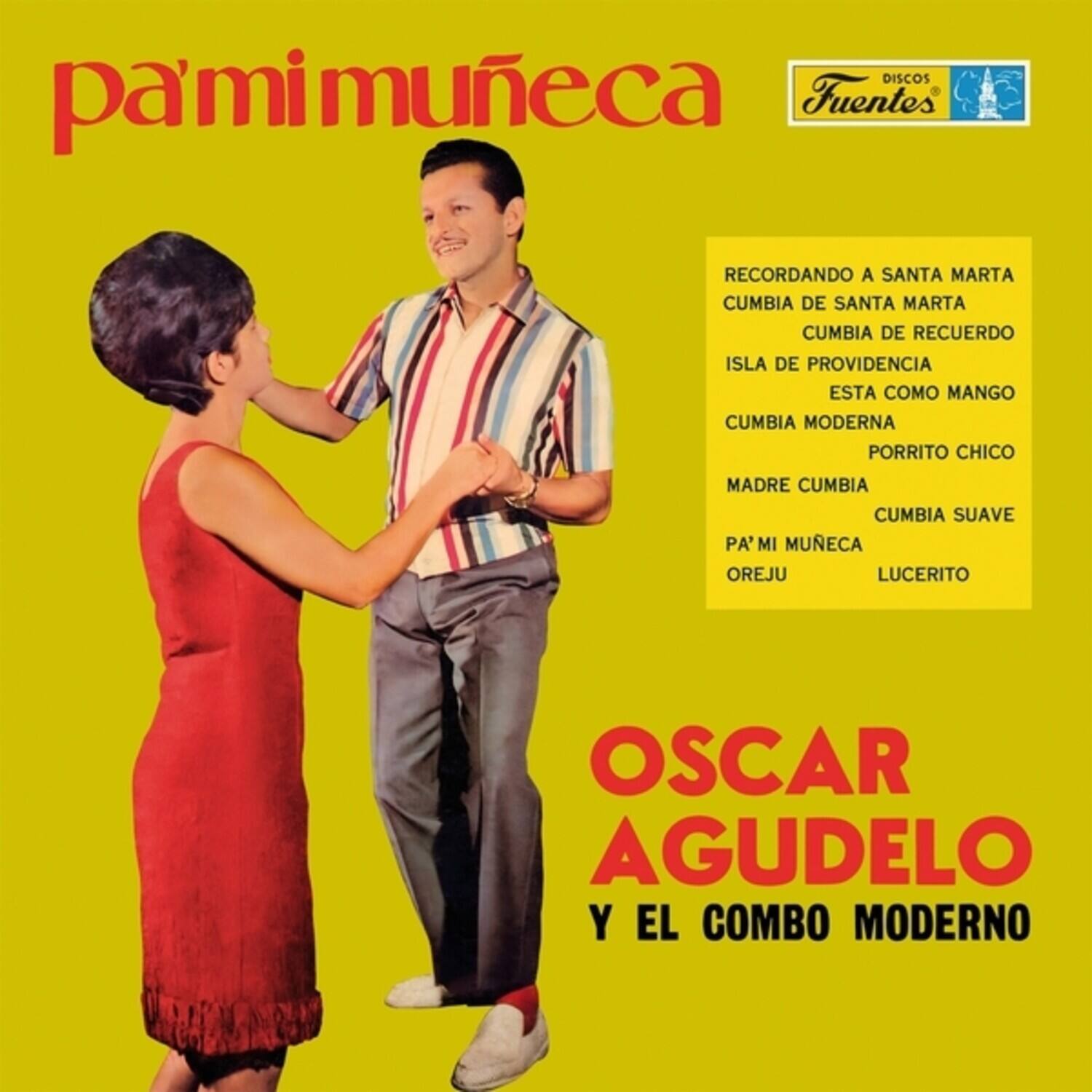 DISCOS Pamimuneca Fuentes

RECORDANDO A SANTA MARTA  
CUMBIA DE SANTA MARTA  
CUMBIA DE RECUERDO  
ISLA DE PROVIDENCIA  
ESTA COMO MANGO  
CUMBIA MODERNA  
PORRITO CHICO  
MADRE CUMBIA  
CUMBIA SUAVE  
PA' MI MUECA  
OREJU  
LUCERITO  

OSCAR AGUDELO Y EL COMBO MODERNO