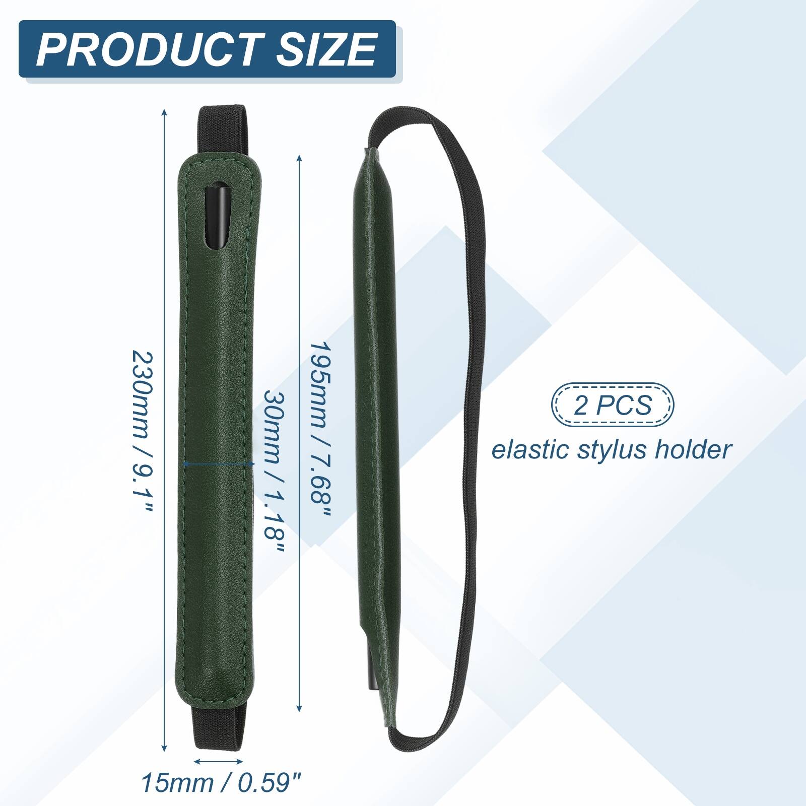 PRODUCT SIZE  
230mm / 9.1"  
30mm / 1.18"  
195mm / 7.68"  
15mm / 0.59"  

2 PCS elastic stylus holder