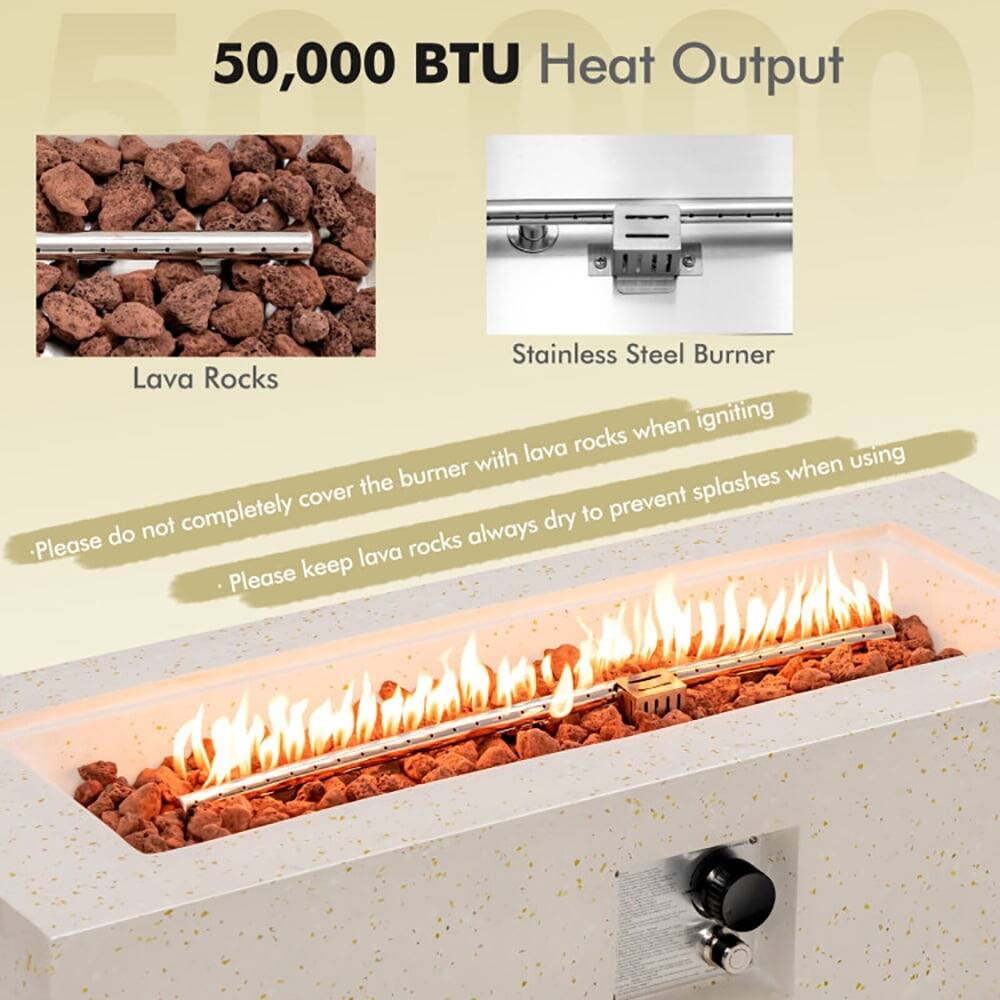 50,000 BTU Heat Output

Lava Rocks

Stainless Steel Burner

- Please do not completely cover the burner with lava rocks when igniting
- Please keep lava rocks always dry to prevent splashes when using