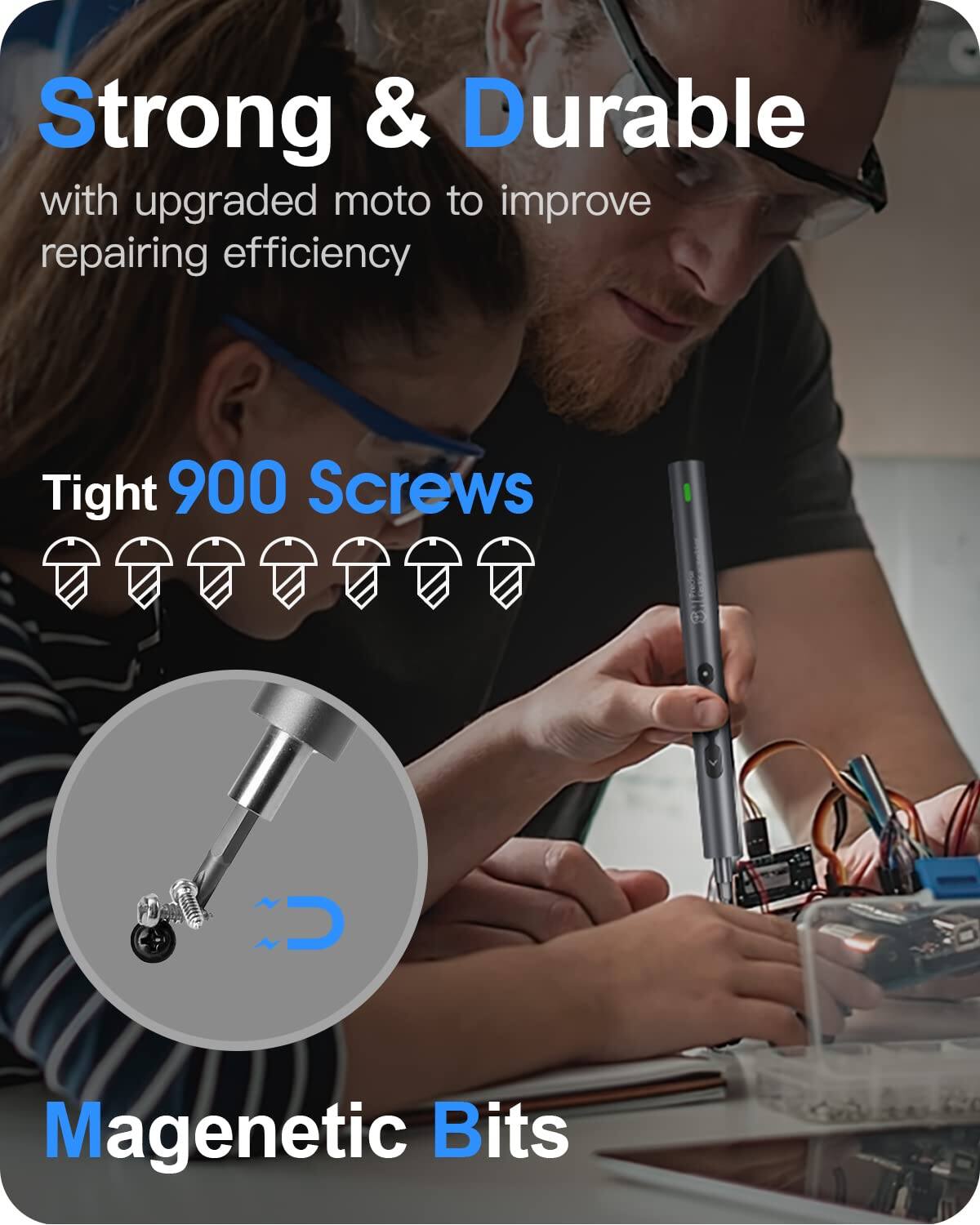 Strong & Durable  
with upgraded moto to improve repairing efficiency  

Tight 900 Screws  

Magnetic Bits