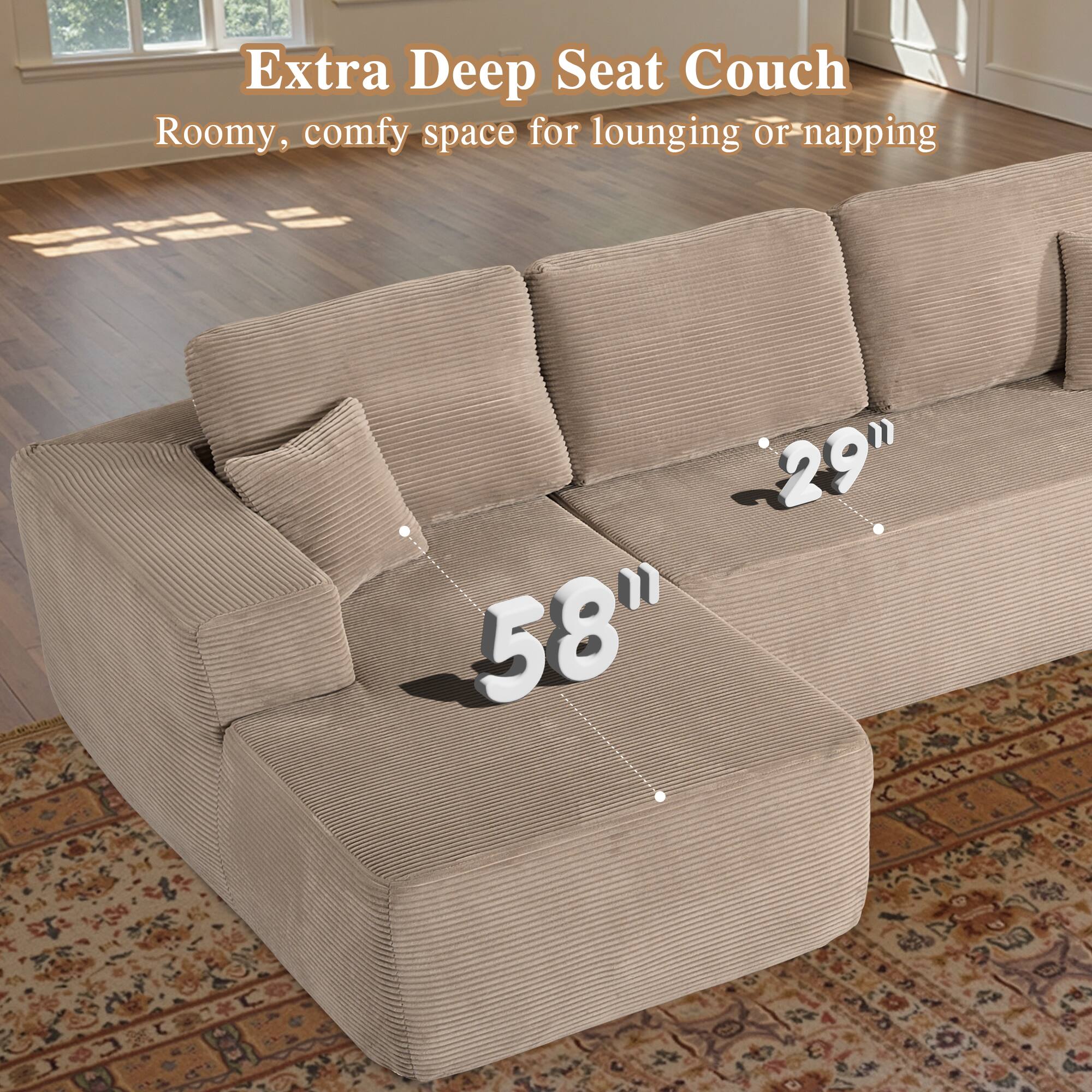 Extra Deep Seat Couch  
Roomy, comfy space for lounging or napping  

58"  
29"