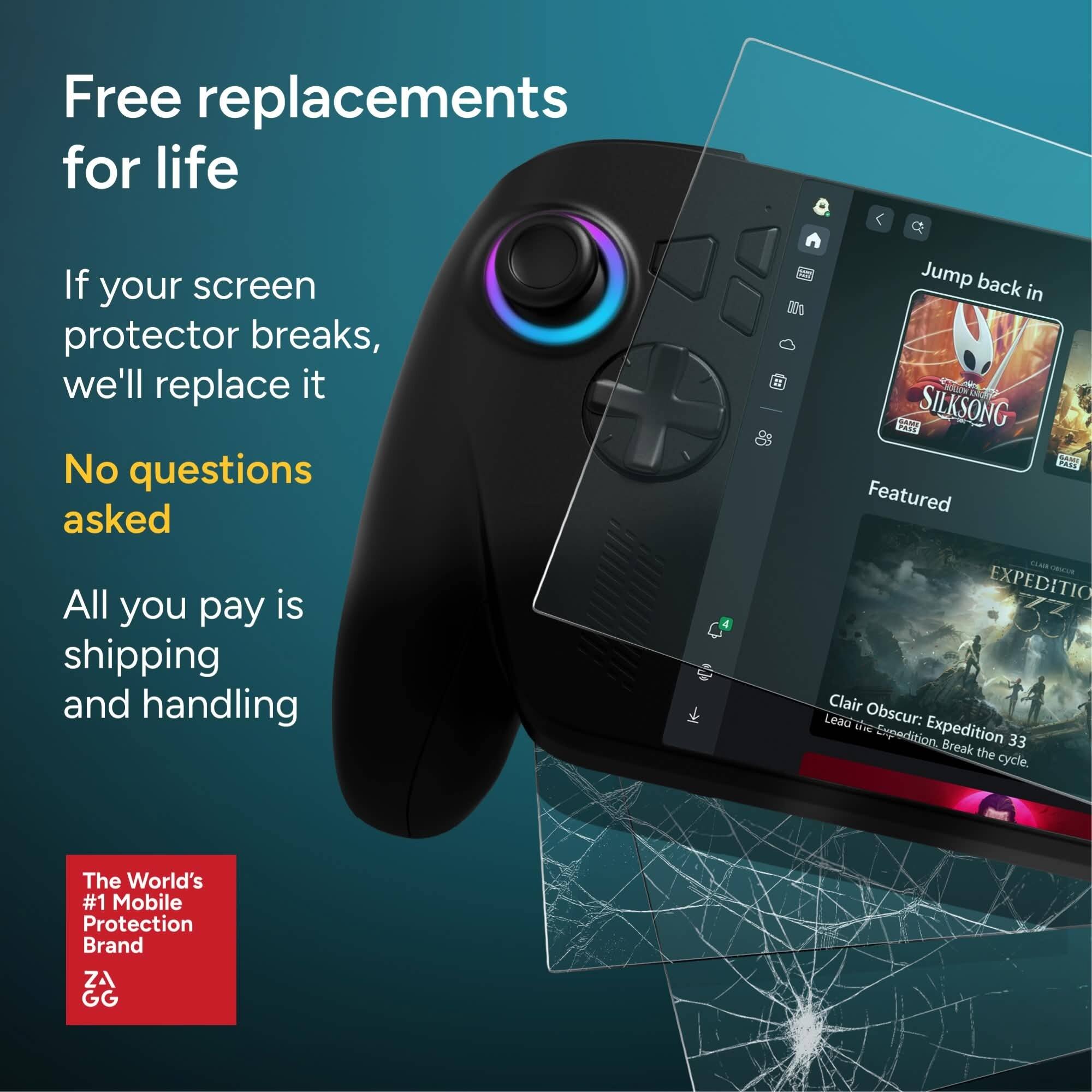 Free replacements for life

If your screen protector breaks, we'll replace it

No questions asked

All you pay is shipping and handling

The World's #1 Mobile Protection Brand

ZA GG

Jump back in

Featured

Clair Obscur: Expedition 33
Lead the expedition. Break the cycle.