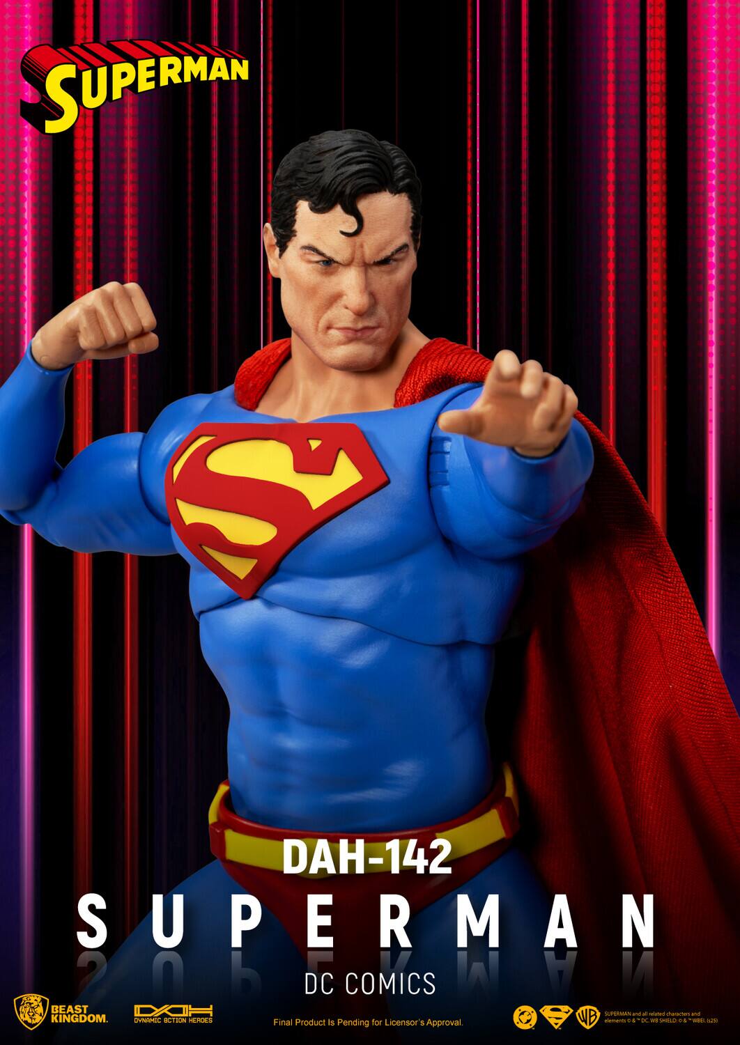 SUPERMAN S DAH-142 SUPERMAN 2 20h OM 0 h DC COMICS W A COS BEAST DY SUPERMAN al and nunes hararen and KINGDOM. SYNMIC CTION HUROES Final Product is for Licensor's slemants 6 DC an Unmi - & WBEL st Pending Approval
