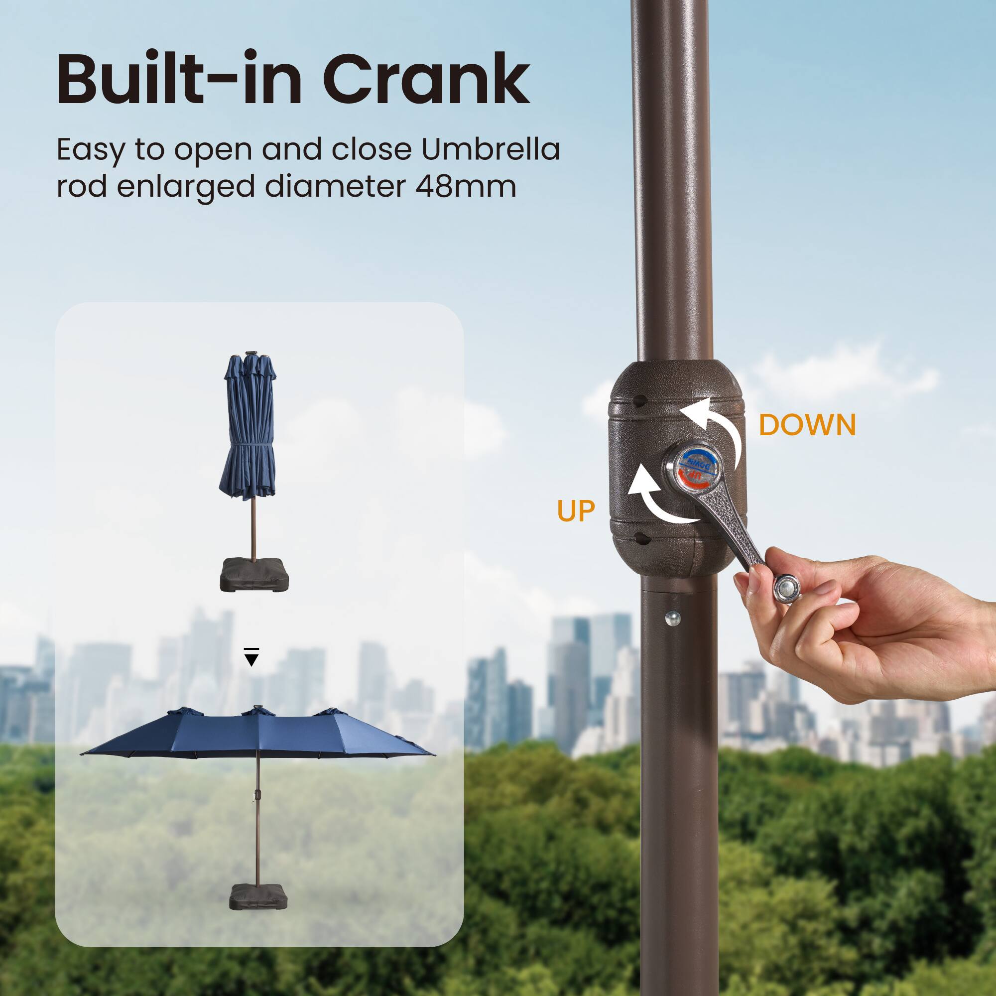 Built-in Crank

Easy to open and close Umbrella rod enlarged diameter 48mm