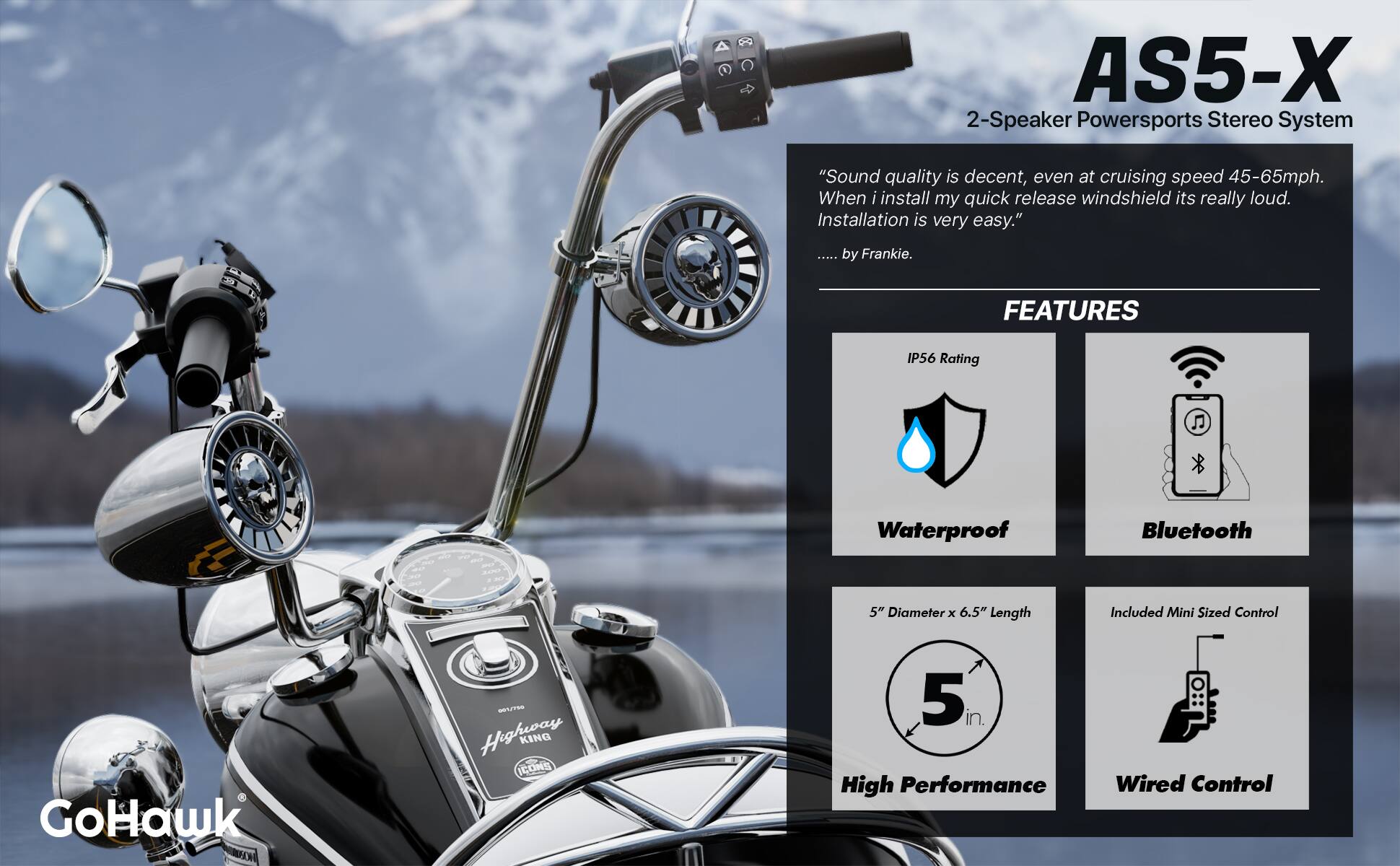 AS5-X 2-Speaker Powersports Stereo System

"Sound quality is decent, even at cruising speed 45-65mph. When I install my quick release windshield, it's really loud. Installation is very easy." - by Frankie

FEATURES
- IP56 Rating
- Waterproof
- Bluetooth
- 5" Diameter x 6.5" Length
- High Performance
- Wired Control
- Included Mini Sized Control