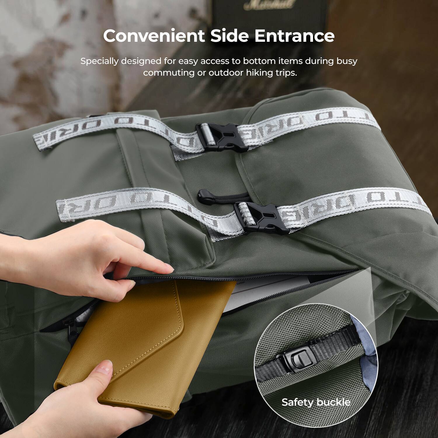 Convenient Side Entrance  
Specially designed for easy access to bottom items during busy commuting or outdoor hiking trips.  

Safety buckle