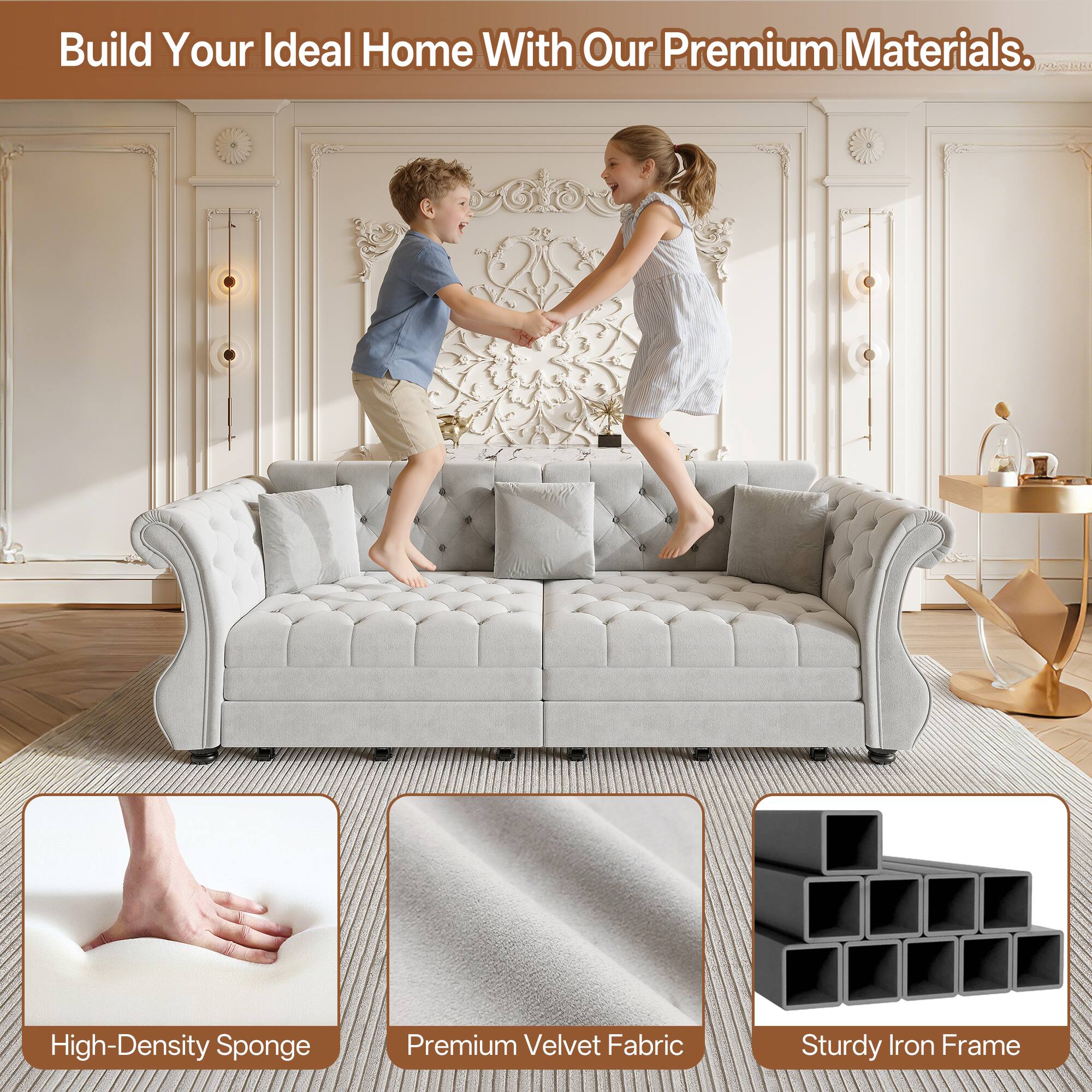 Build Your Ideal Home With Our Premium Materials.

- High-Density Sponge
- Premium Velvet Fabric
- Sturdy Iron Frame