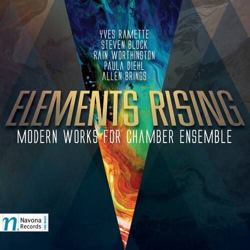 Yves Ramette  
Steven Block  
Rain Worthington  
Paula Diehl  
Allen Brings  

ELEMENTS RISING  
Modern Works for Chamber Ensemble  

Navona Records