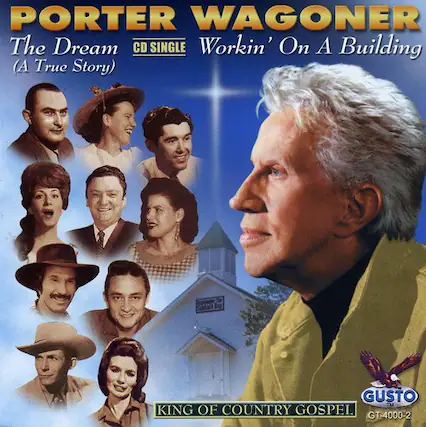 PORTER WAGONER
The Dream
CD SINGLE
Workin' On A Building (A True Story)
GUSTO
KING OF COUNTRY GOSPEL
GT-4000-2
