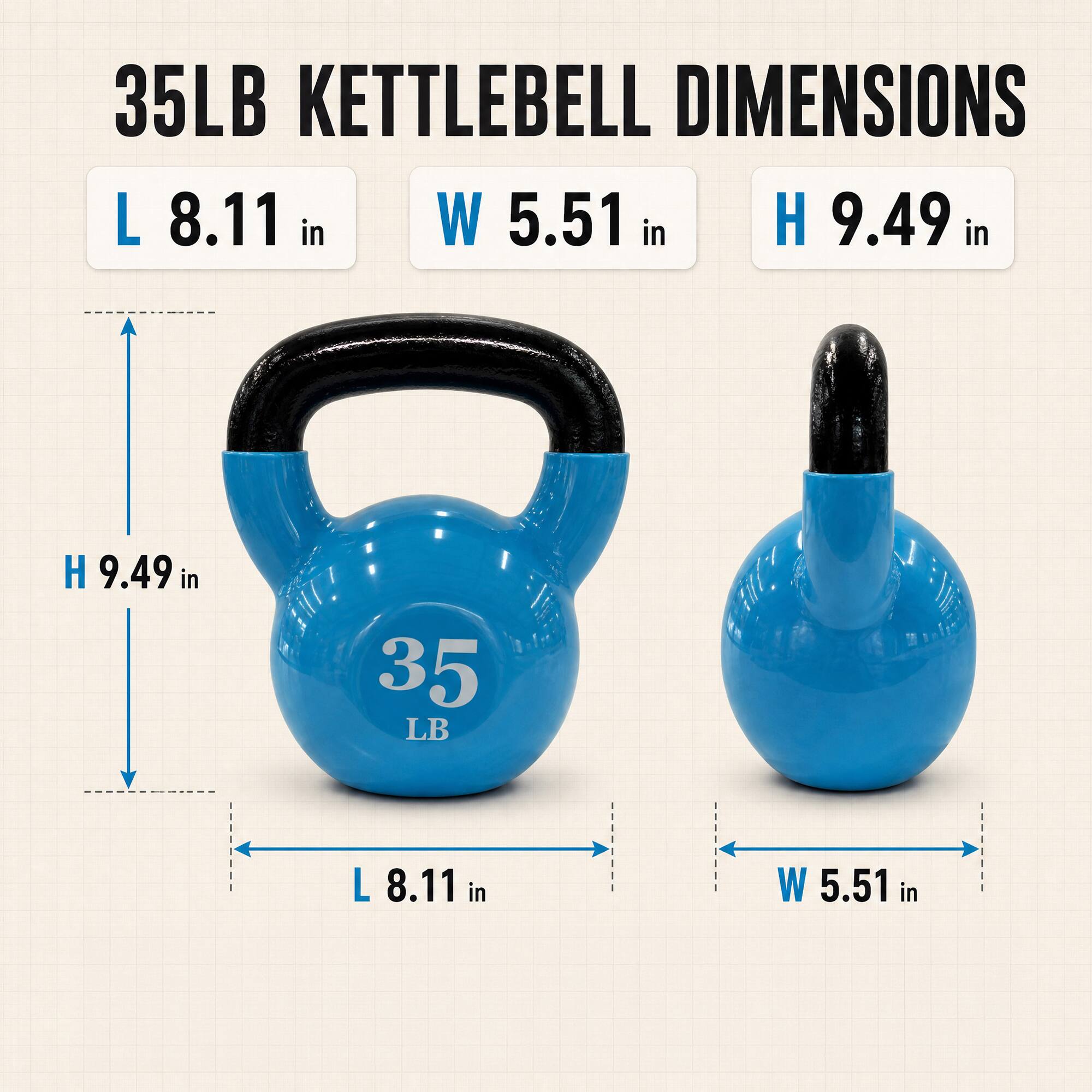 35LB KETTLEBELL DIMENSIONS  
L 8.11 in  
W 5.51 in  
H 9.49 in
