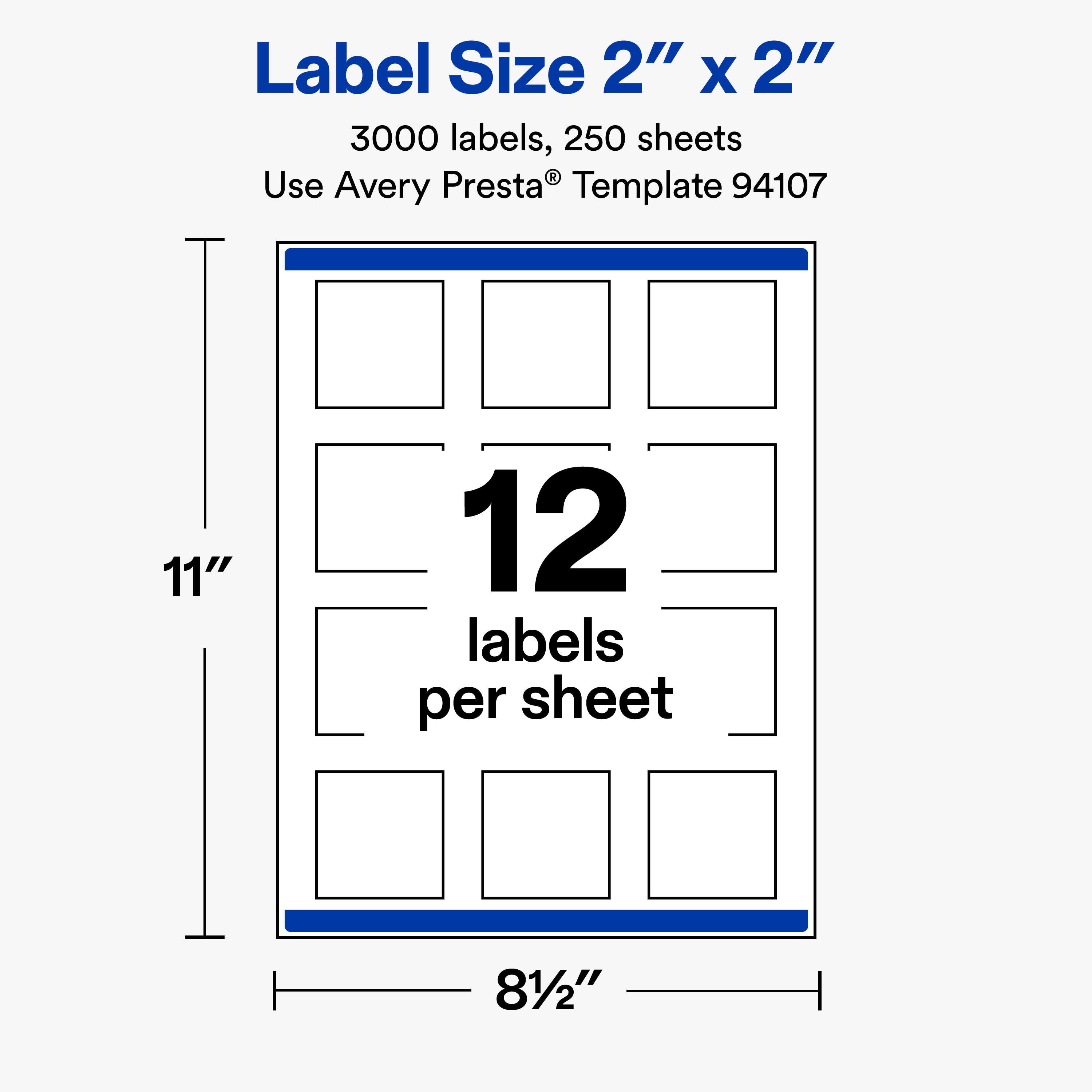 Label Size 2" X 2"  
3000 labels, 250 sheets  
Use Avery Presta® Template 94107  

11"  
12 labels per sheet  
8½"
