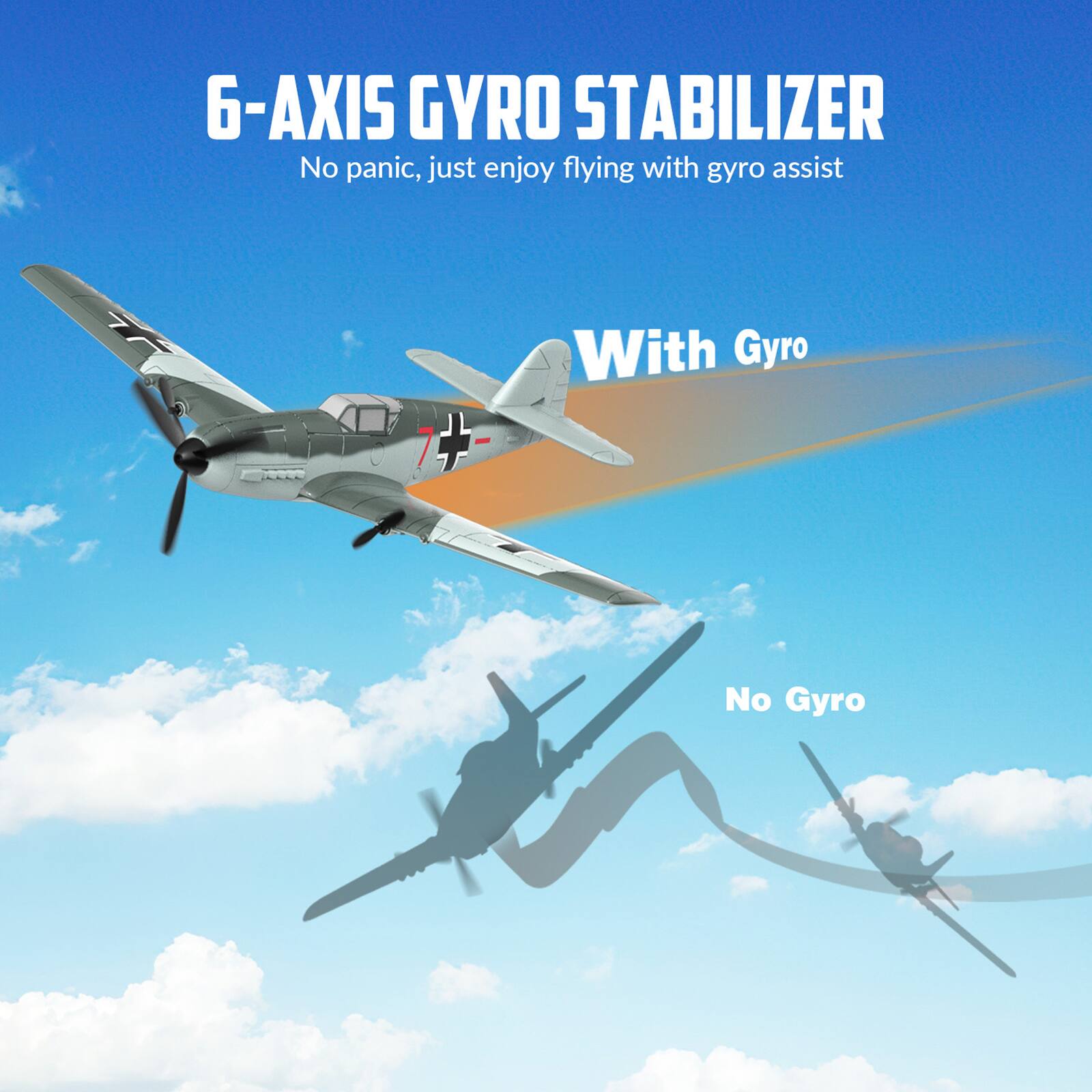 6-AXIS GYRO STABILIZER  
No panic, just enjoy flying with gyro assist  

With Gyro  
No Gyro