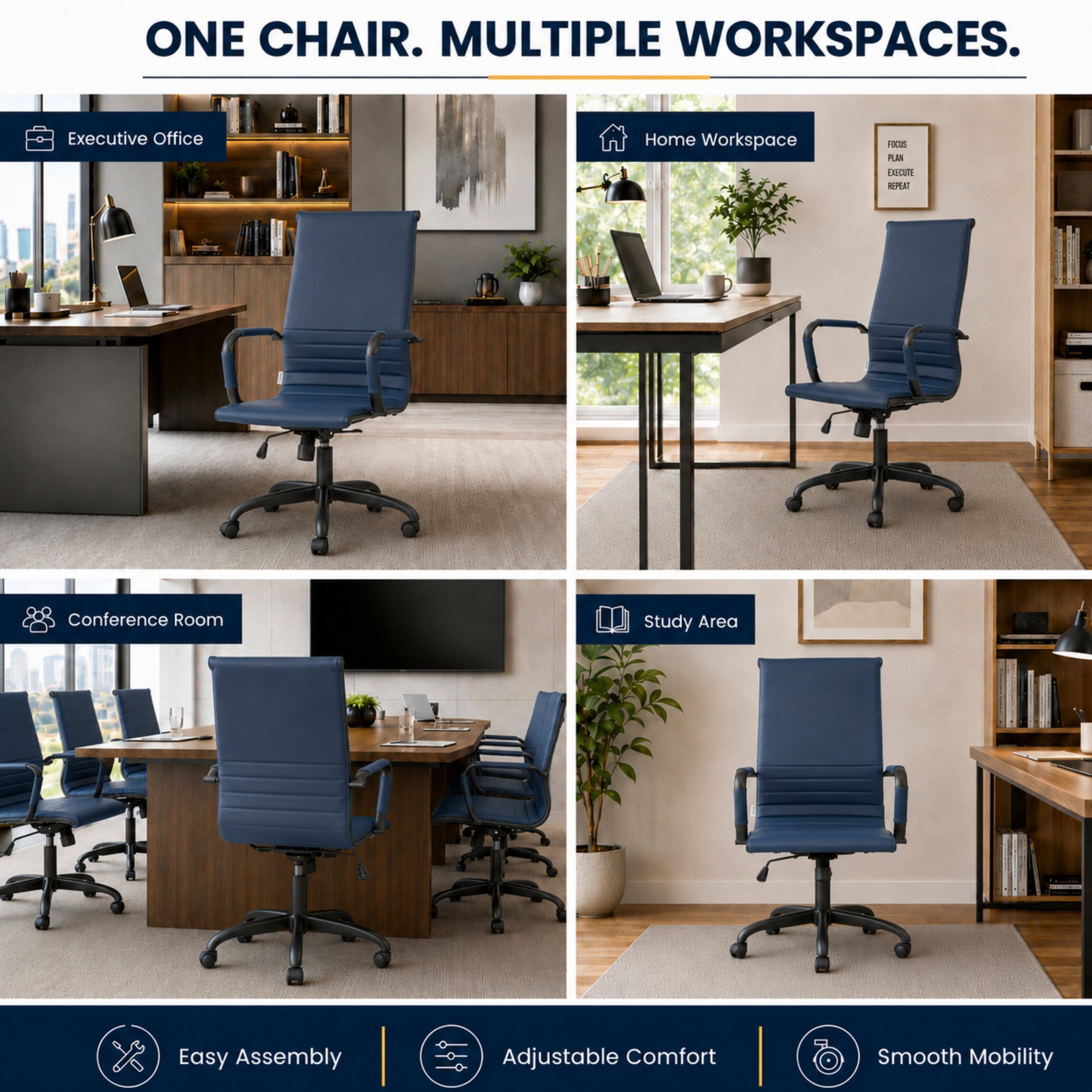 ONE CHAIR. MULTIPLE WORKSPACES.

Executive Office
Home Workspace
FOCUS PLAN EXECUTE REPEAT
Conference Room
Study Area
Easy Assembly
Adjustable Comfort
Smooth Mobility