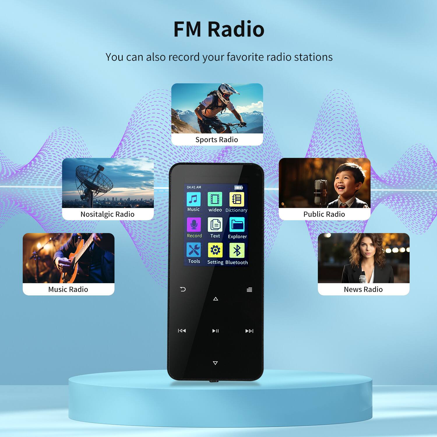FM Radio  
You can also record your favorite radio stations

- Nostalgic Radio
- Sports Radio
- Music Radio
- Public Radio
- News Radio

Features:
- Record
- Text
- Explorer
- Tools
- Setting
- Bluetooth

Icons:
- Music
- Video
- Dictionary