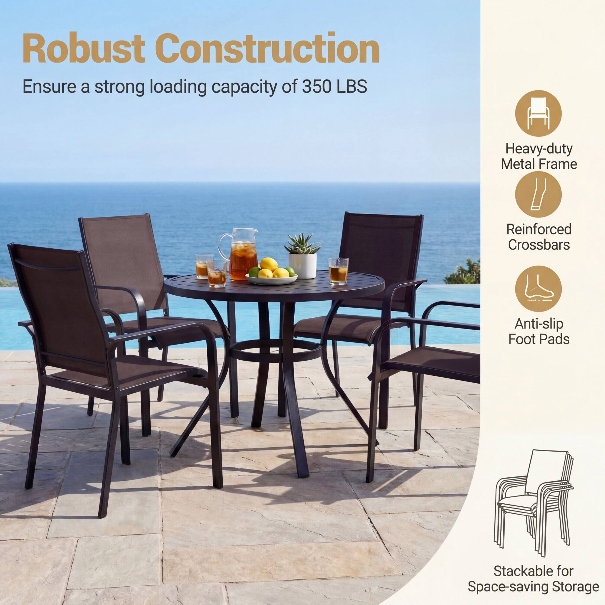 Robust Construction  
Ensure a strong loading capacity of 350 LBS  
Heavy-duty Metal Frame  
Reinforced Crossbars  
Anti-slip Foot Pads  
Stackable for Space-saving Storage