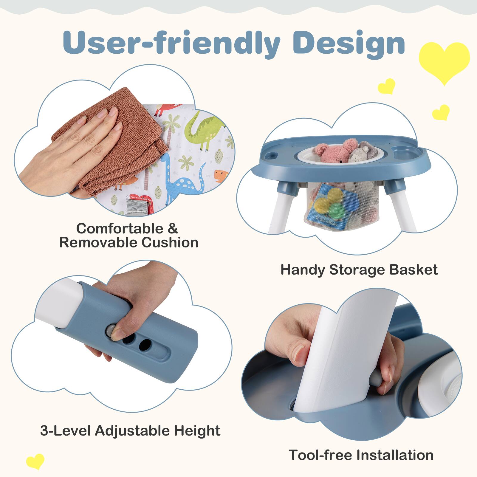 User-friendly Design

- Comfortable & Removable Cushion
- Handy Storage Basket
- 3-Level Adjustable Height
- Tool-free Installation