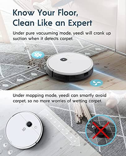 Know Your Floor, Clean Like an Expert

Under pure vacuuming mode, yeedi will crank up suction when it detects carpet.

Under mopping mode, yeedi can smartly avoid carpet, so no more worries of wetting carpet.
