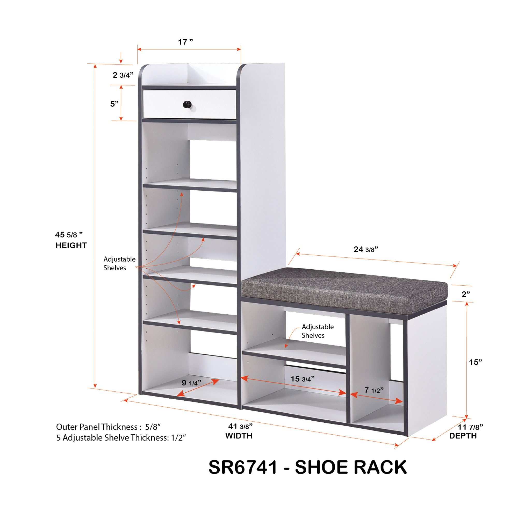 - **Height:** 45 5/8"
- **Width:** 41 3/8"
- **Depth:** 11 7/8"
- **Outer Panel Thickness:** 5/8"
- **5 Adjustable Shelves Thickness:** 1/2"
- **Adjustable Shelves:**
  - 2 3/4"
  - 5"
  - 24 3/8"
  - 15 3/4"
  - 7 1/2"
- **Seat Height:** 15"
- **Seat Depth:** 9 1/4"
- **Seat Width:** 24 3/8"
- **Seat Thickness:** 2"
- **SR6741 - SHOE RACK**