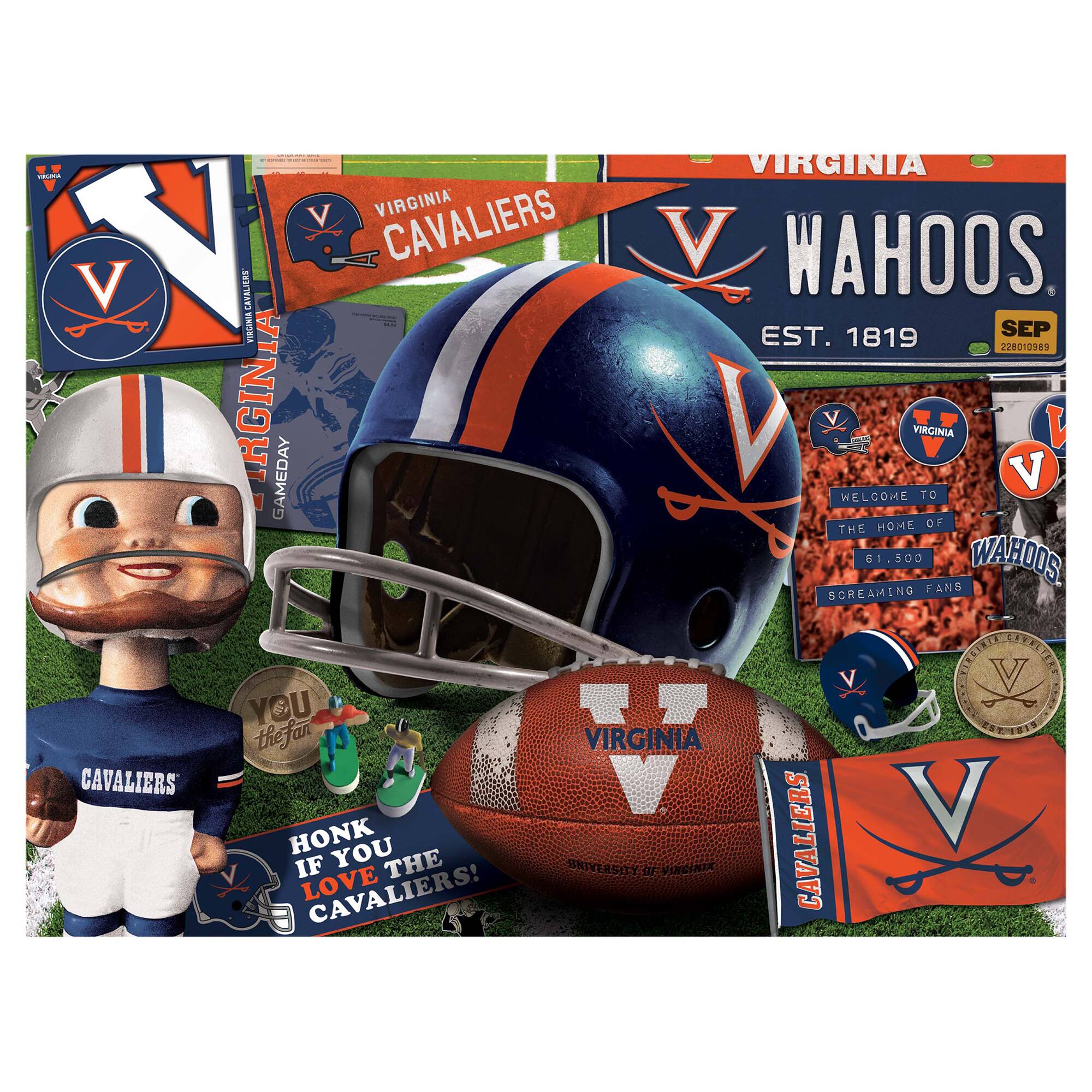 VIRGINIA CAVALIERS  
EST. 1819  
SEP 228012989  

VIRGINIA WAHOOS  
EST. 1819  

WELCOME TO THE HOME OF  
61,500 SCREAMING FANS  

VIRGINIA GAMEDAY  

YOU THE FAN  

HONK IF YOU LOVE THE CAVALIERS!  

VIRGINIA UNIVERSITY OF VIRGINIA