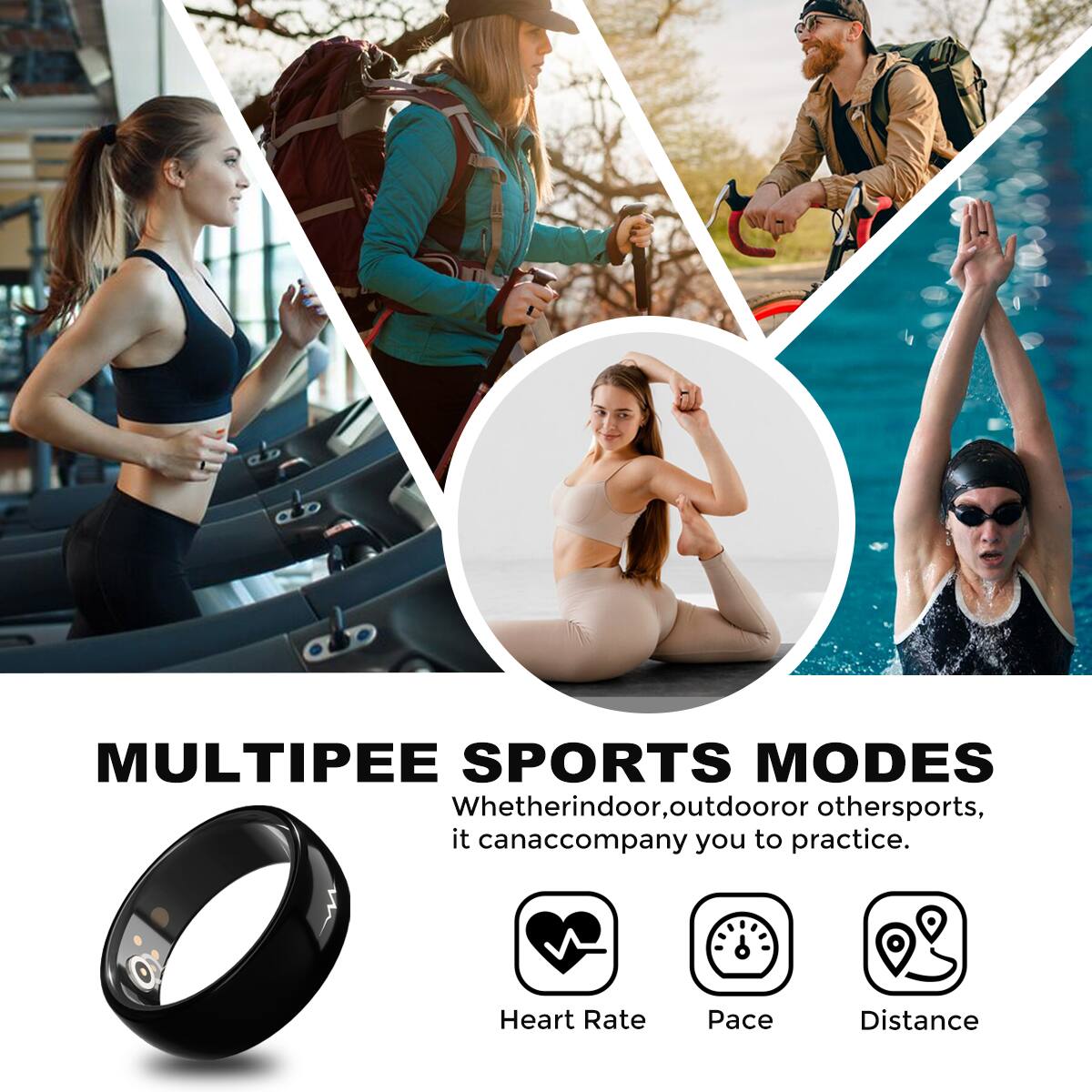 MULTIPEE SPORTS MODES  
Whether indoor, outdoor or other sports, it can accompany you to practice.  
Heart Rate  
Pace  
Distance