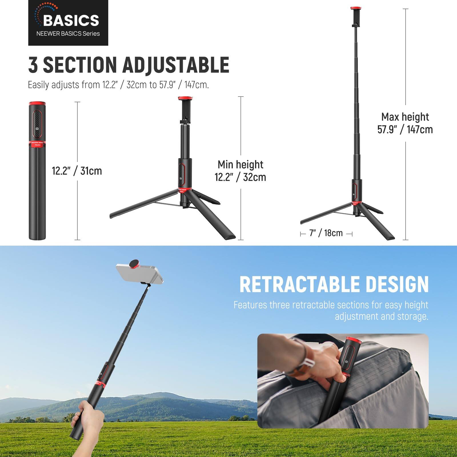 BASICS NEERER BASICS Series 3 SECTION ADJUSTABLE Easily adjusts from 12.2" / 32cm to 57.9" / 147cm. Max height 57.9" / 147cm. Min height 12.2" / 32cm. RETRACTABLE DESIGN Features three retractable sections for easy height adjustment and storage.