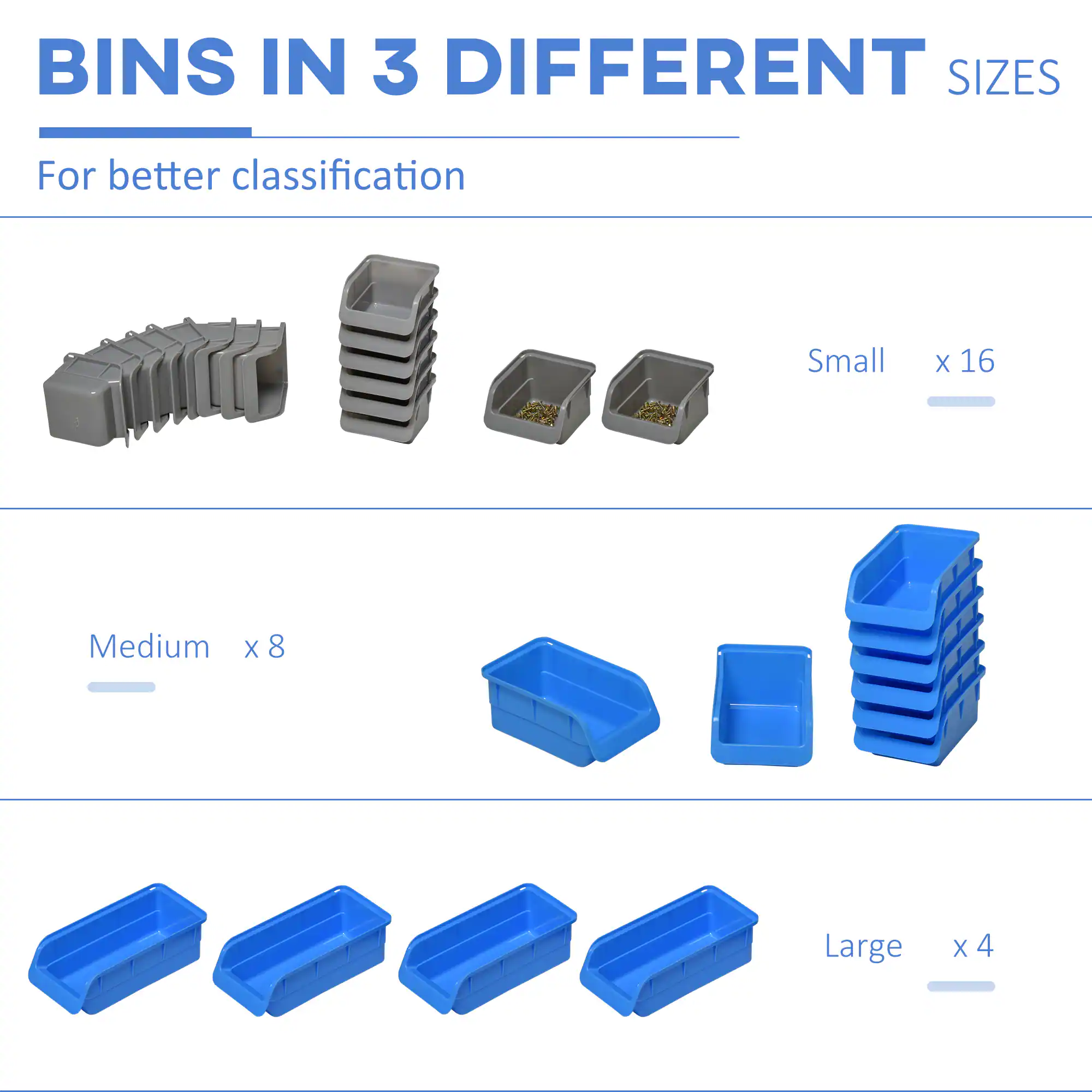 BINS IN 3 DIFFERENT SIZES

For better classification

Small x 16

Medium x 8

Large x 4
